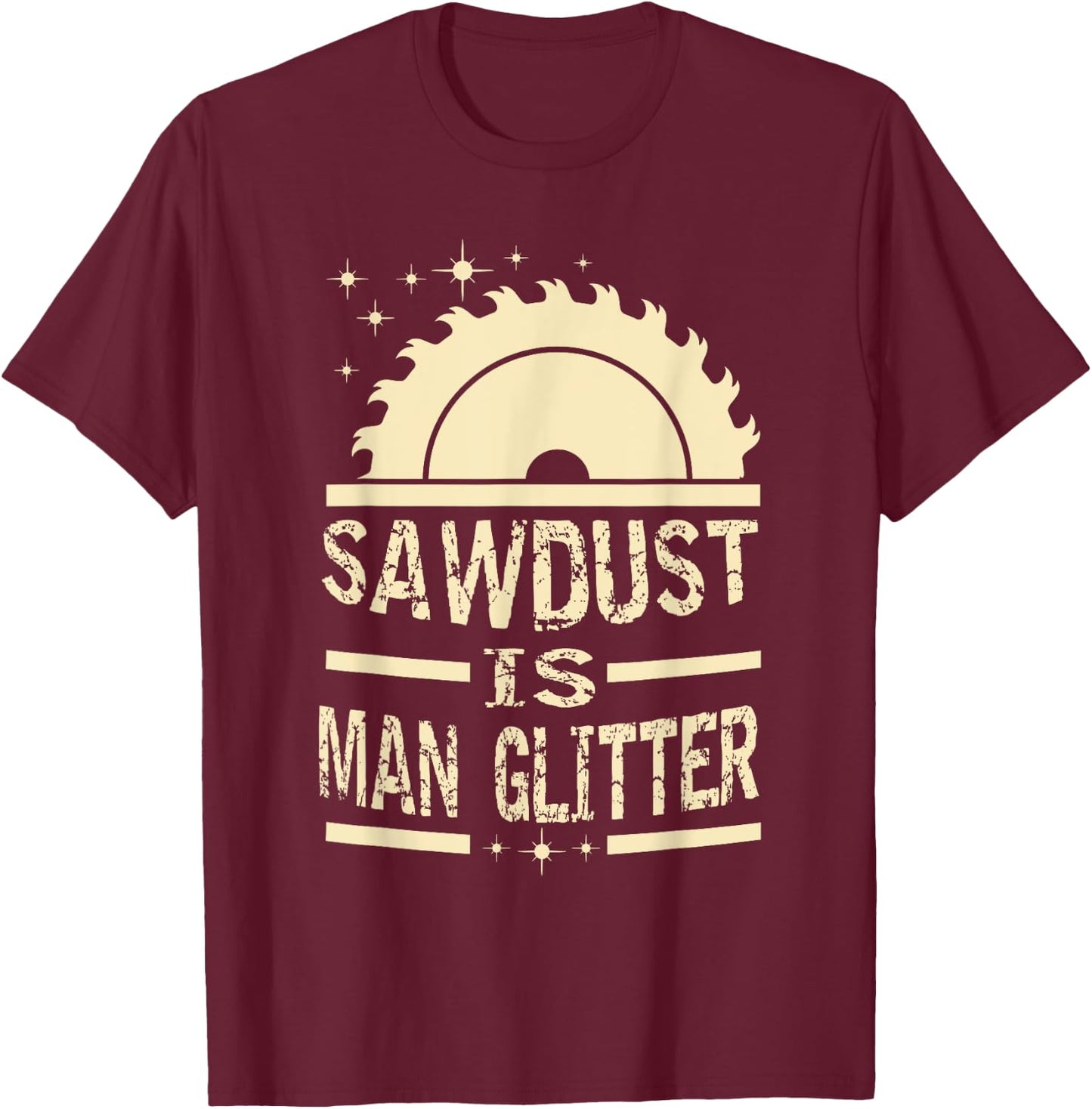 Sawdust is man glitter apparel T-Shirt - T-Shirt | Maroon