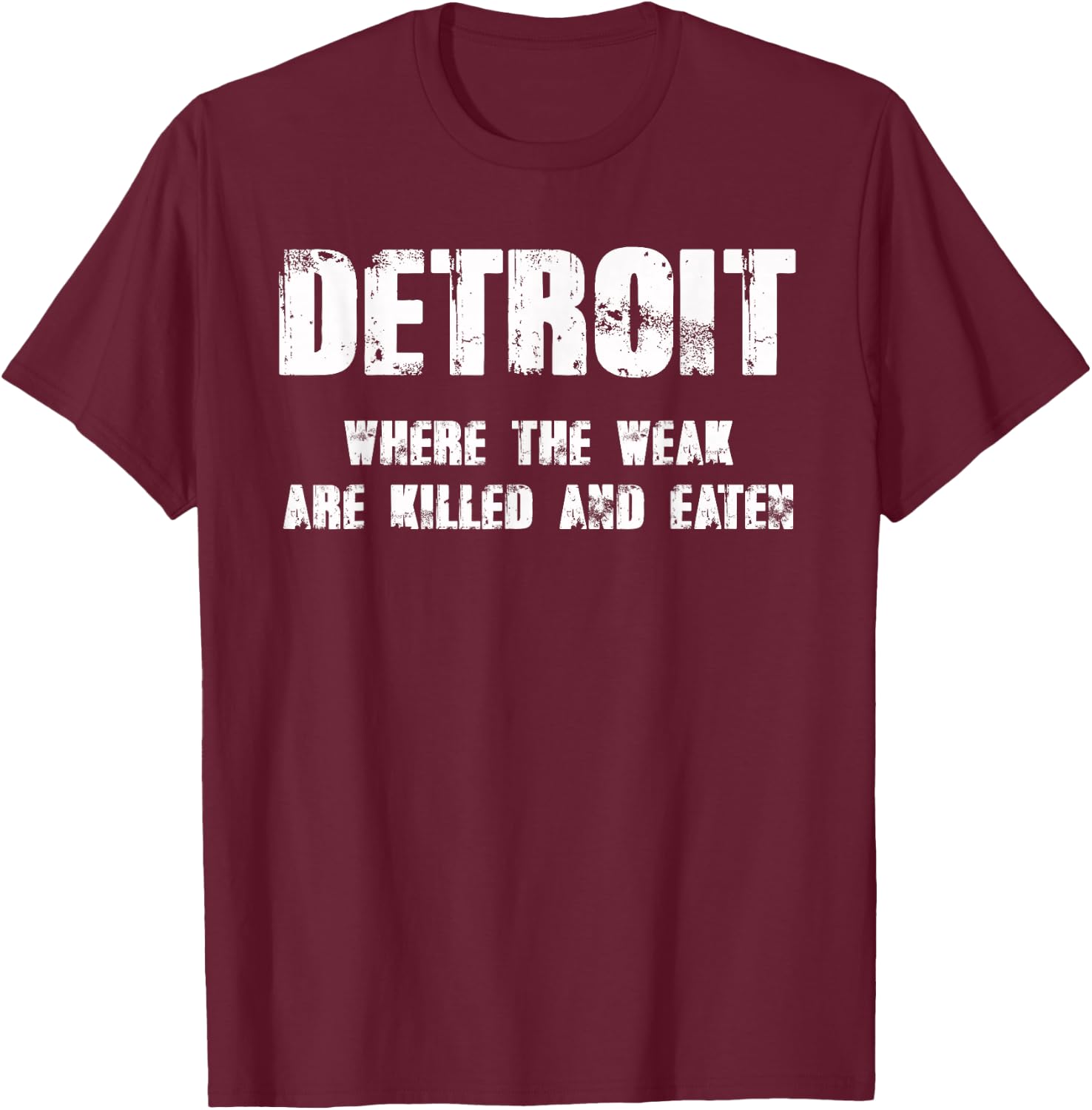Detroit - Where the Weak are Killed and Eaten T-Shirt - T-Shirt | Maroon