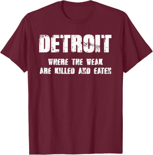 Detroit - Where the Weak are Killed and Eaten T-Shirt - T-Shirt | Maroon
