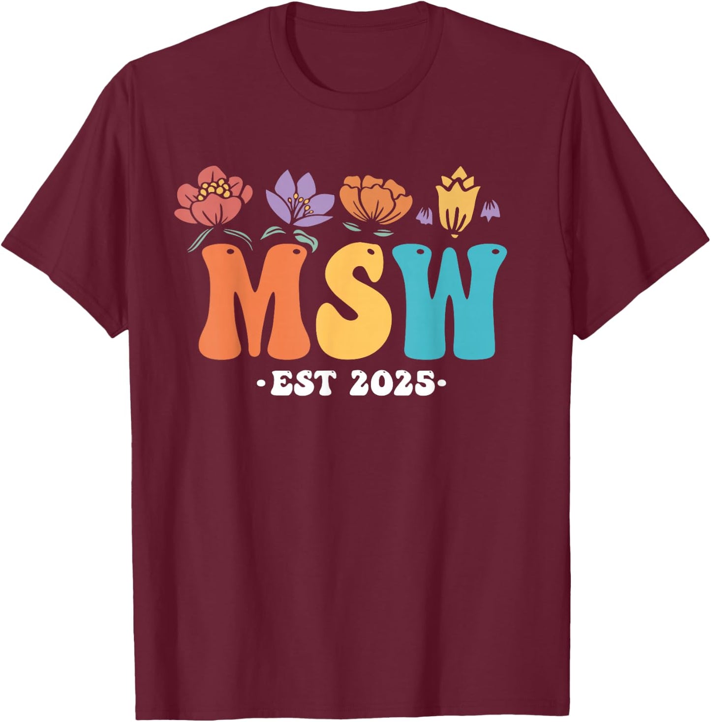 MSW est 2025 graduation school social worker shirt master T-Shirt - T-Shirt | Maroon