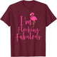 I'm Flocking Fabulous Fun Flamingo T-Shirt - T-Shirt | Maroon