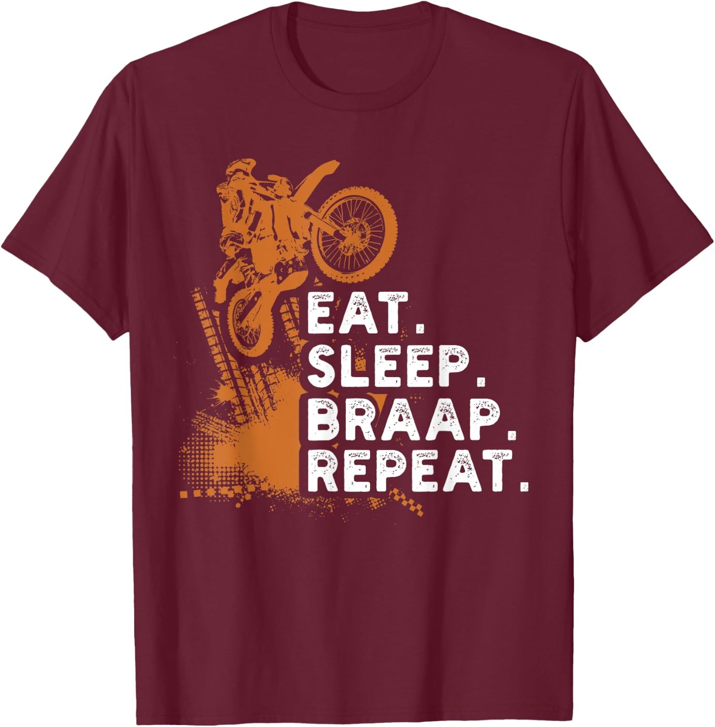 Eat Sleep Braap Repeat Funny Dirt Bike Gift T-Shirt - T-Shirt | Maroon