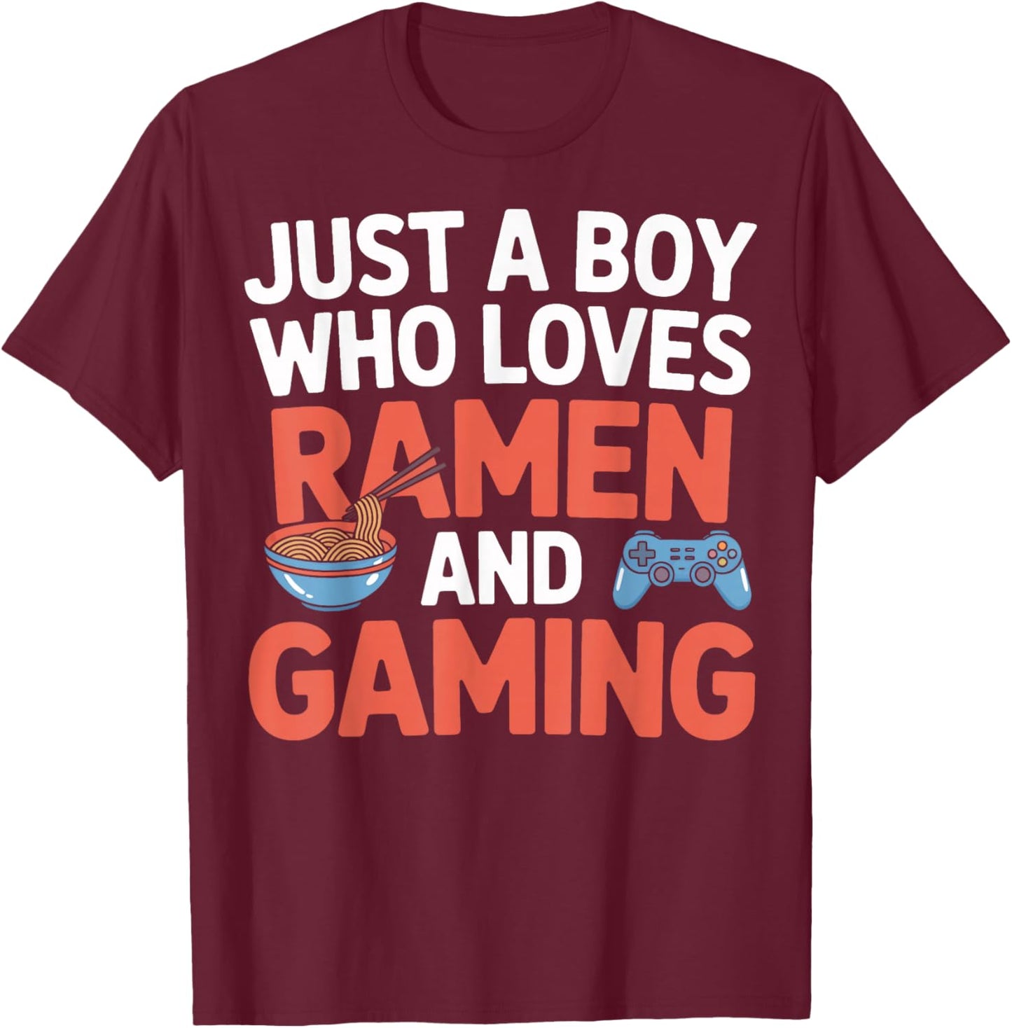 Ramen and Gaming Just A Boy Who Loves Video Game Player T-Shirt - T-Shirt | Maroon
