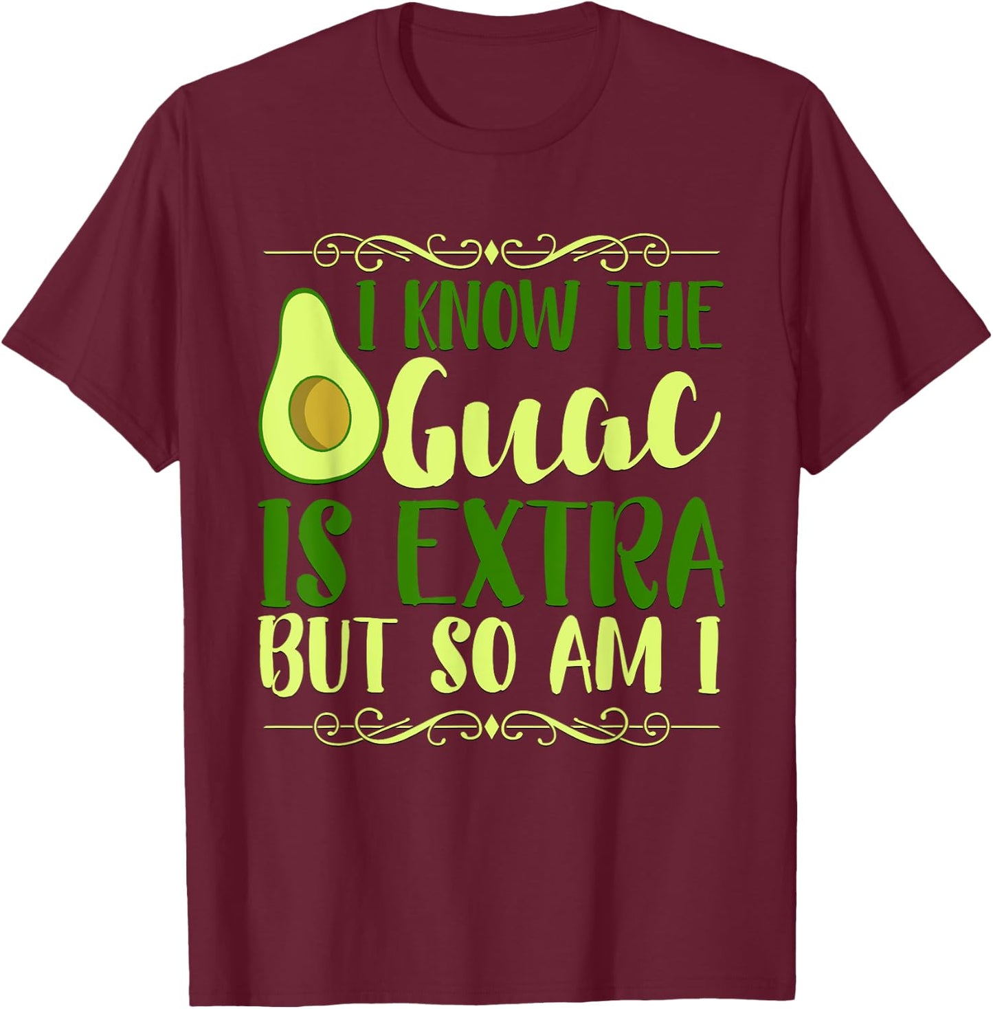 I Know The Guac Is Extra But So Am I Graphic T-Shirt - T-Shirt | Maroon