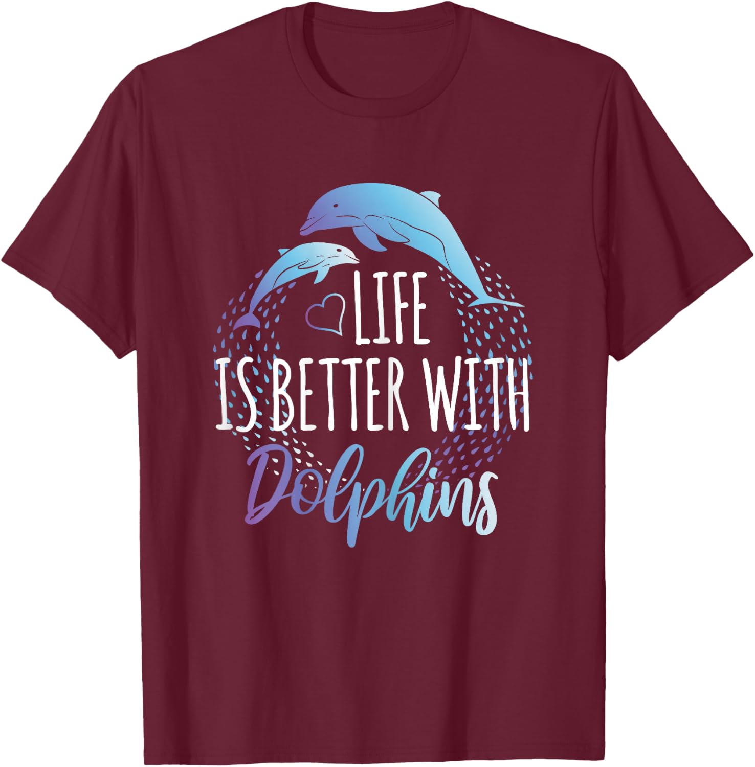 Life is Better with Dolphins Women Girls Gift Dolphin Lover T-Shirt - T-Shirt | Maroon