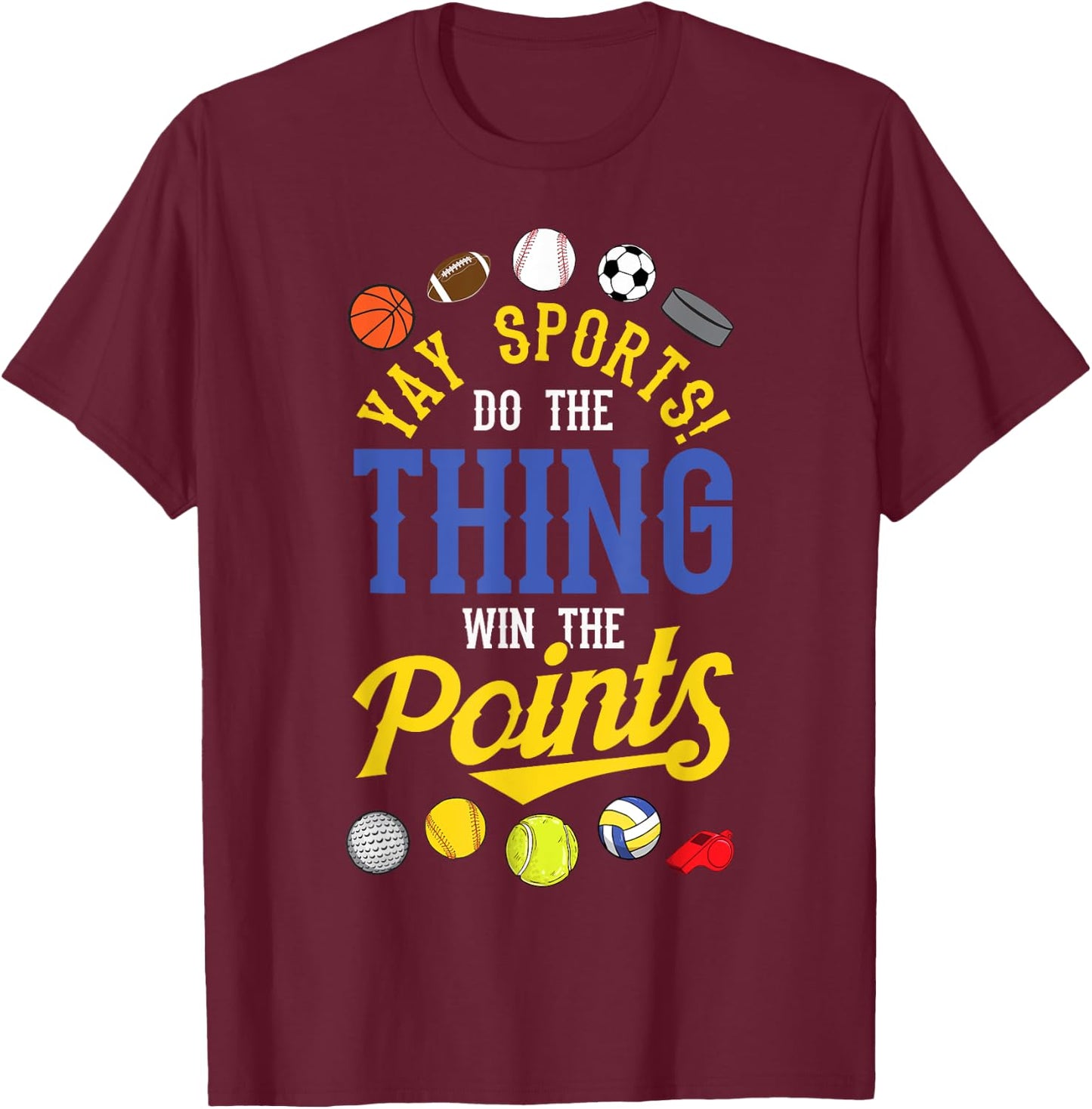 Funny YAY Sports Do The Thing Win The Points shirt Sport Fan T-Shirt - T-Shirt | Maroon