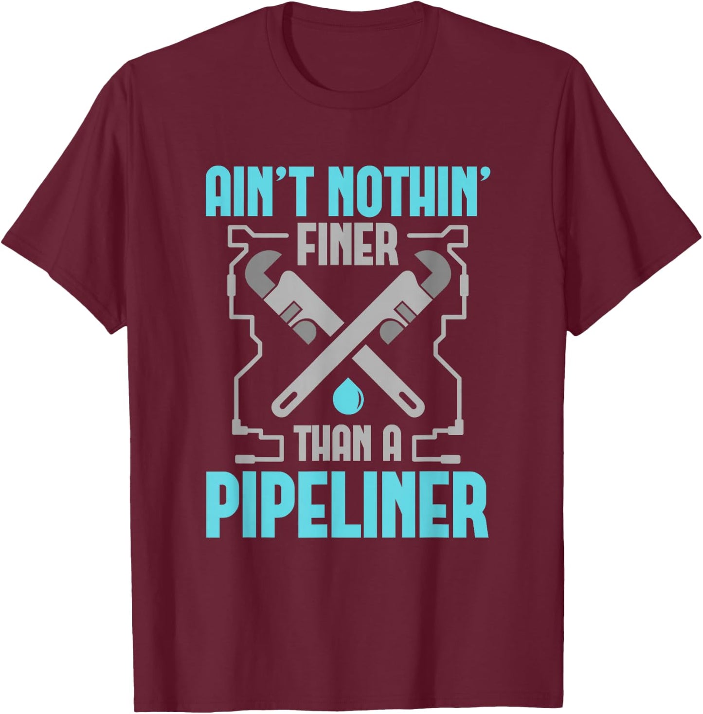 Funny Pipeliner T Shirt Ain't Nothin Finer T-Shirt - T-Shirt | Maroon