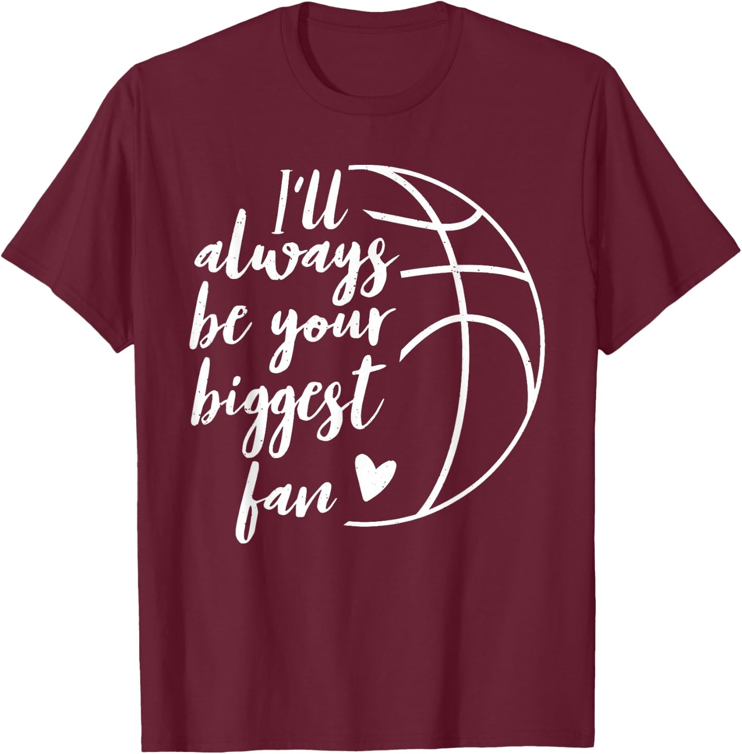 I'll Always be Your Biggest Basketball Fan Supporter Gift T-Shirt - T-Shirt | Maroon