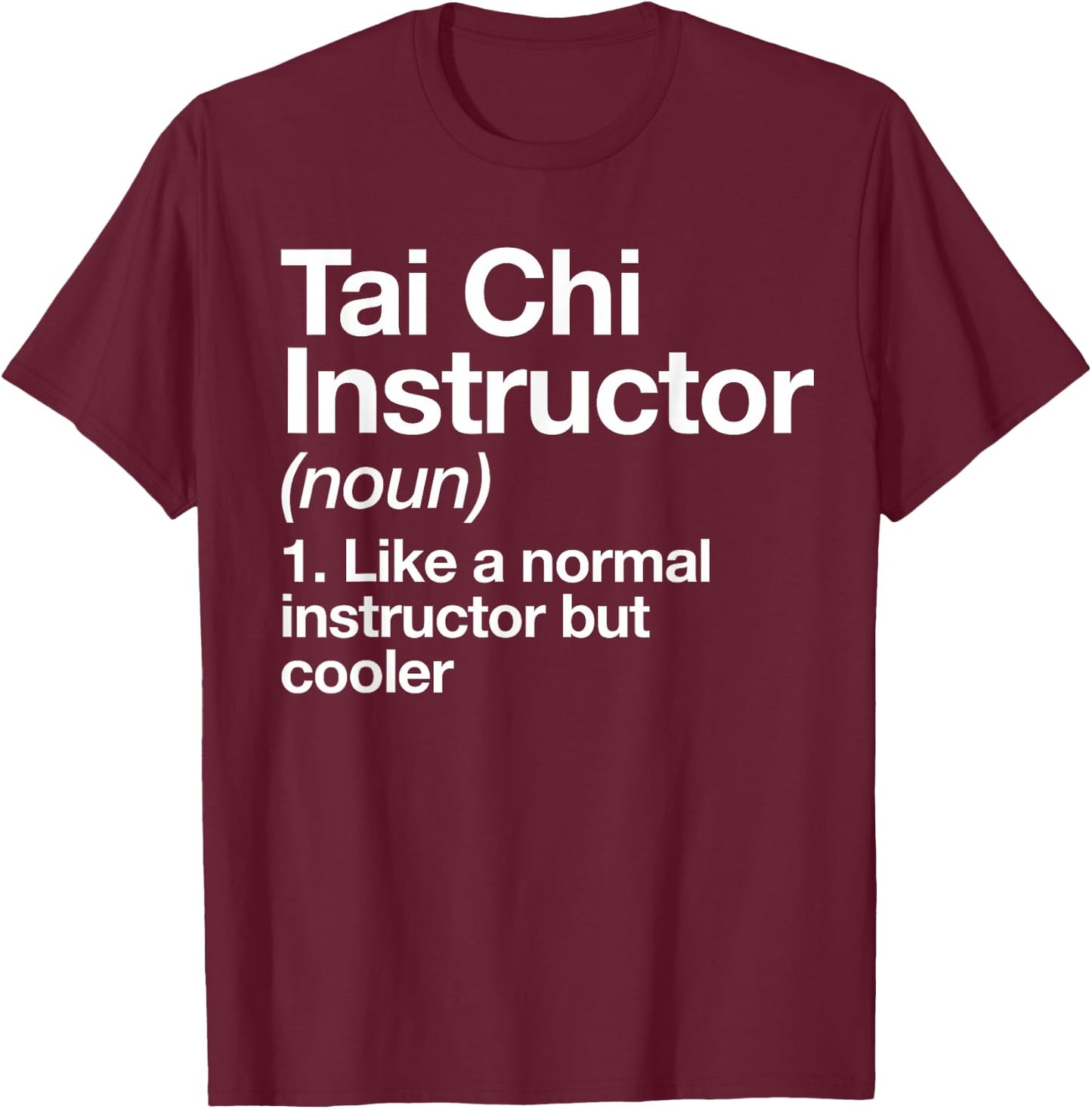 Tai Chi Instructor Definition Funny Martial Art Trainer T-Shirt - T-Shirt | Maroon