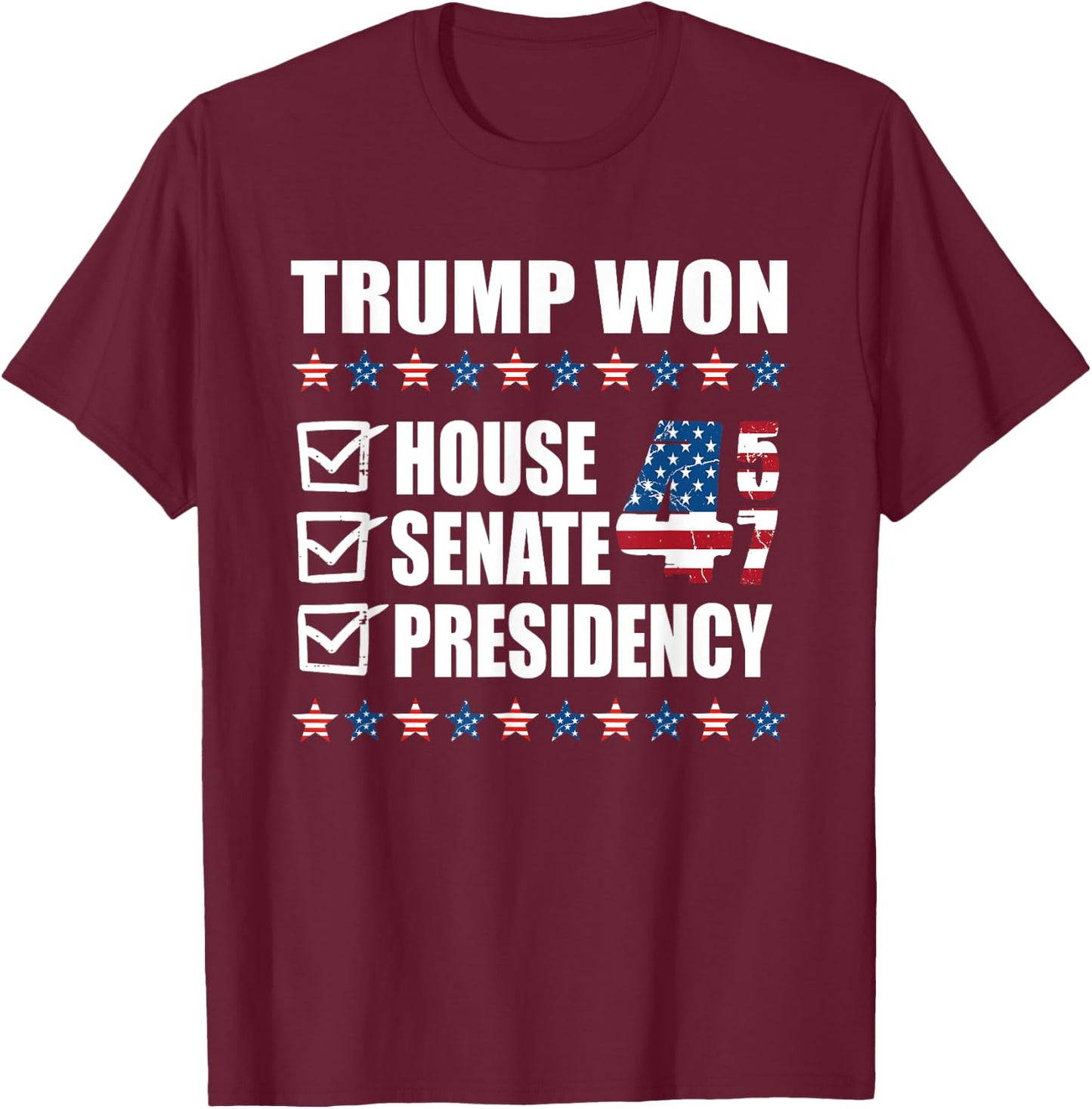 Trump Won 2024 Presidency Senate White House Republican 47th T-Shirt - T-Shirt | Maroon