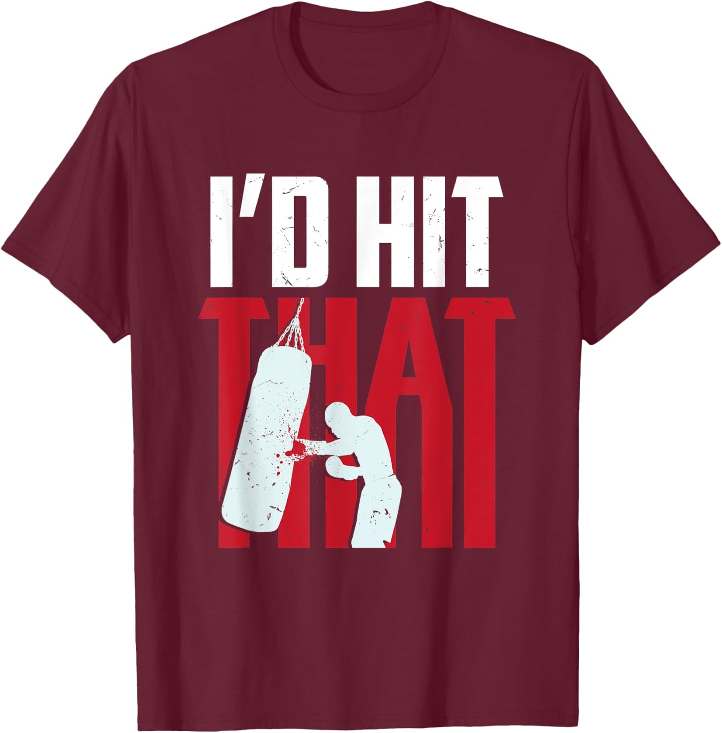 I'd hit that funny Boxing Kickboxing gift T-Shirt - T-Shirt | Maroon