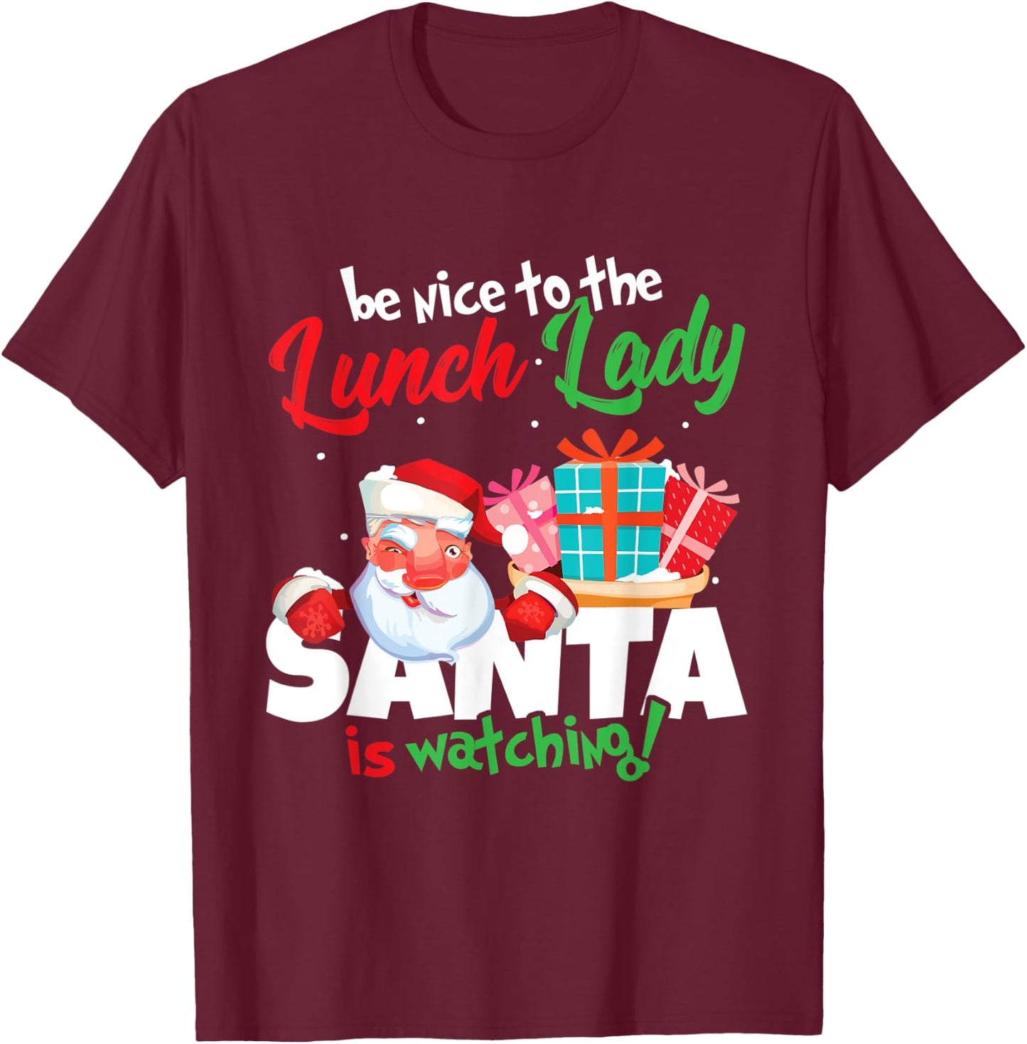 Be Nice To The Lunch Lady Santa Is Watching Christmas Gift T-Shirt - T-Shirt | Maroon