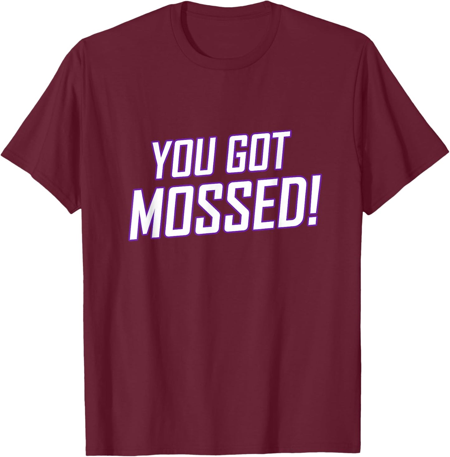 You Got Mossed T-Shirt - T-Shirt | Maroon