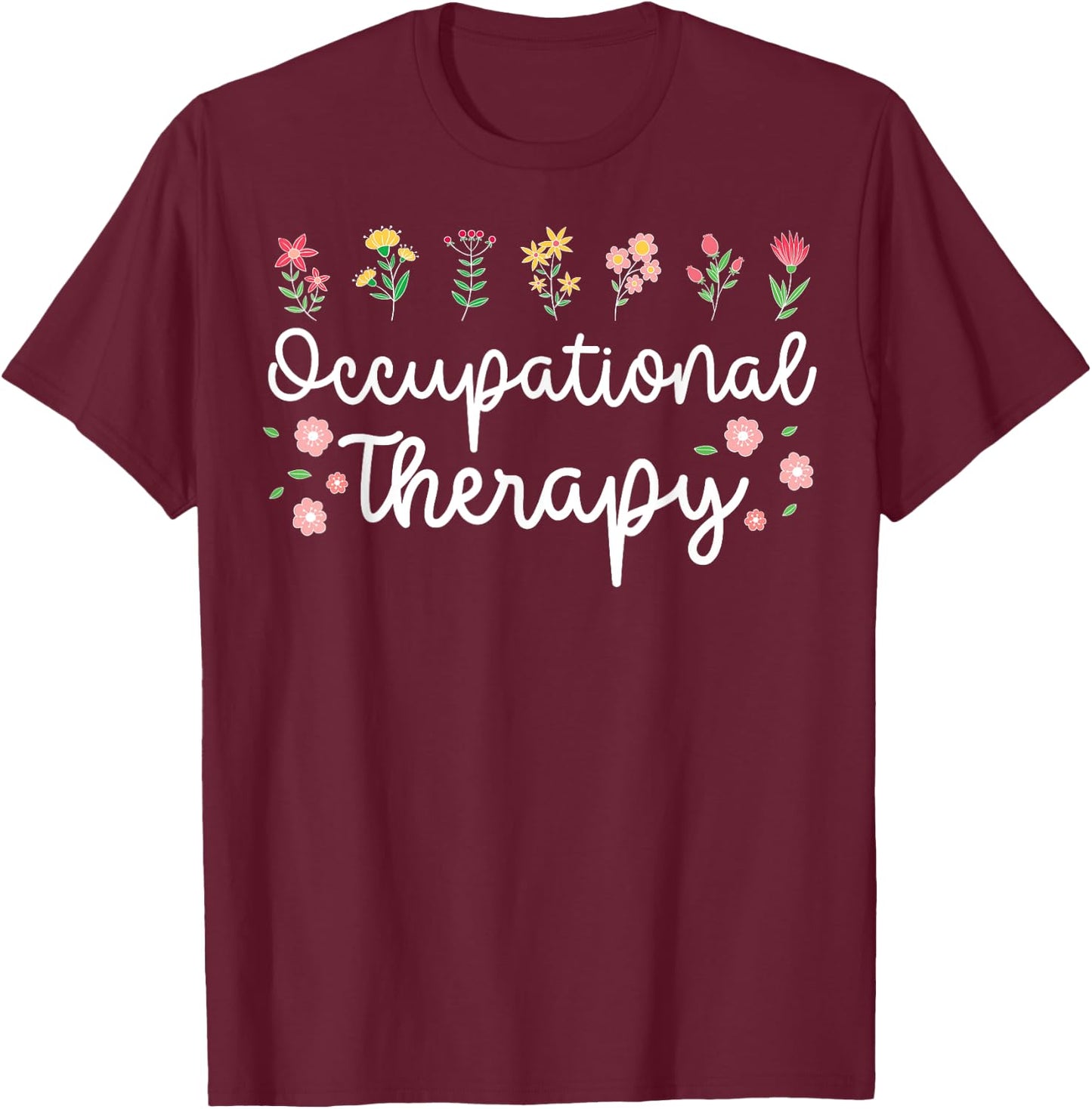 Occupational Therapy Flower OT Healthcare T-Shirt - T-Shirt | Maroon