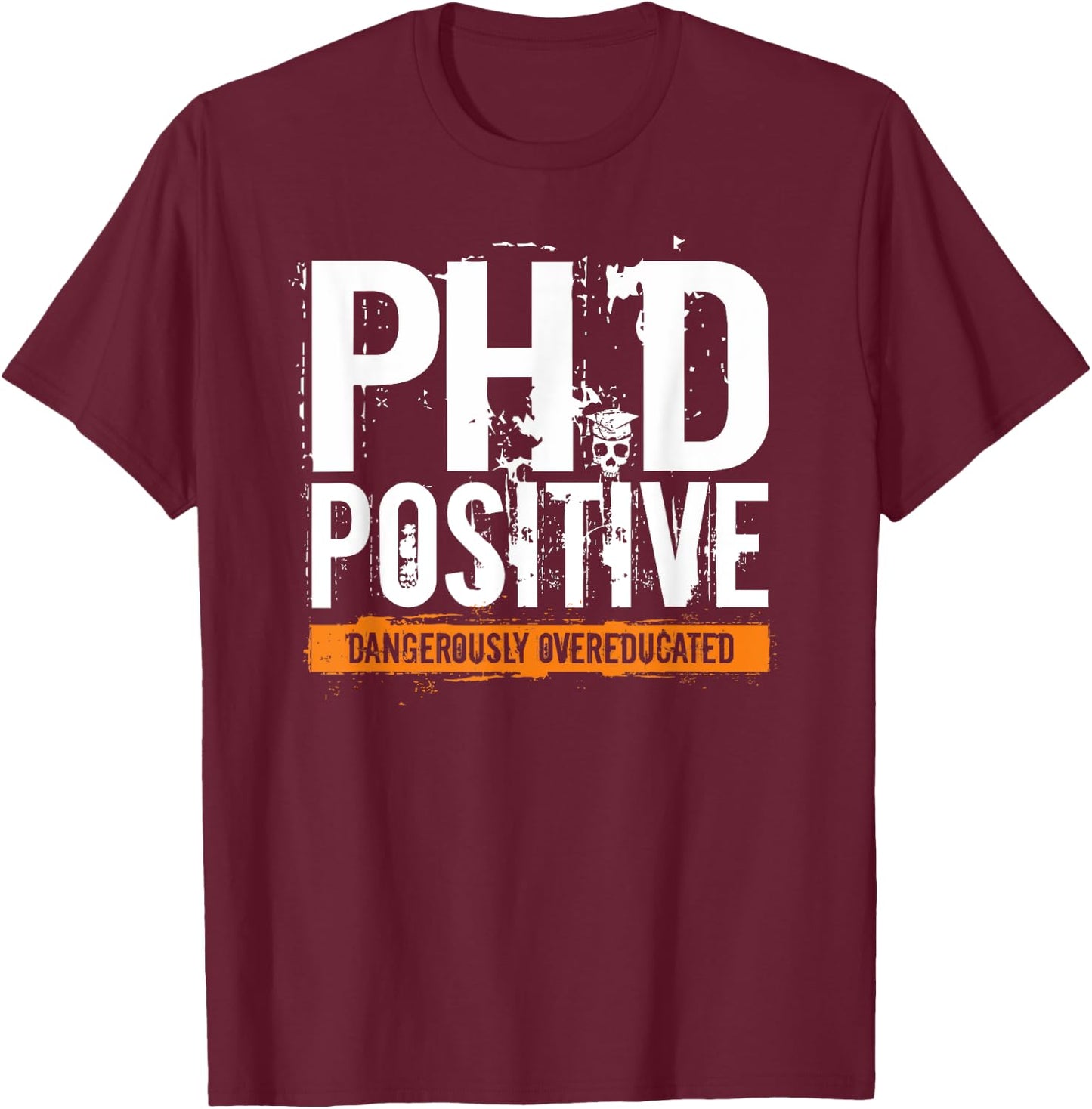 PhD Positive Dangerously Overeducated Doctorate T-Shirt - T-Shirt | Maroon
