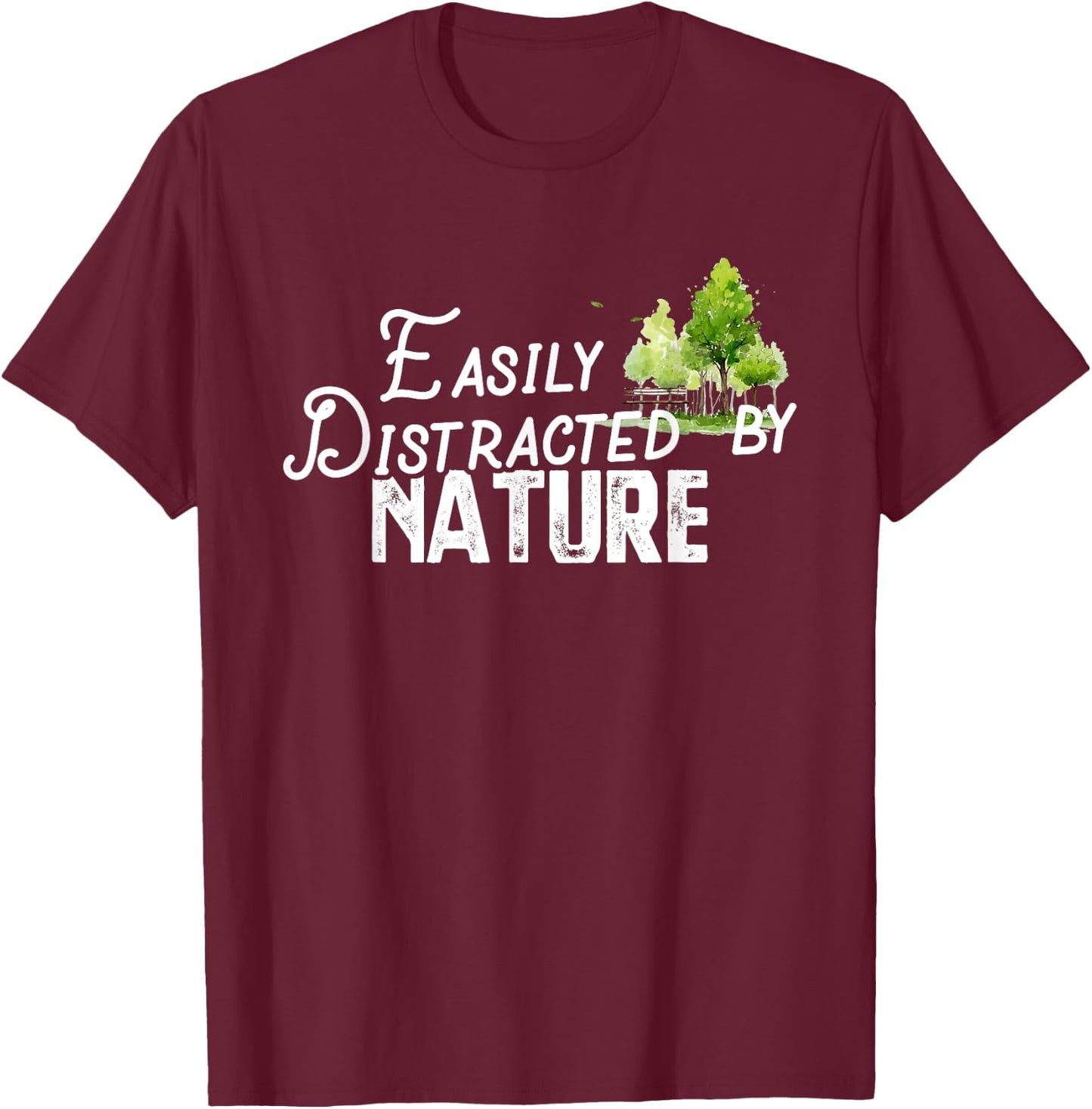 Easily Distracted By Nature Cute Nature Lover Gift T-Shirt - T-Shirt | Maroon