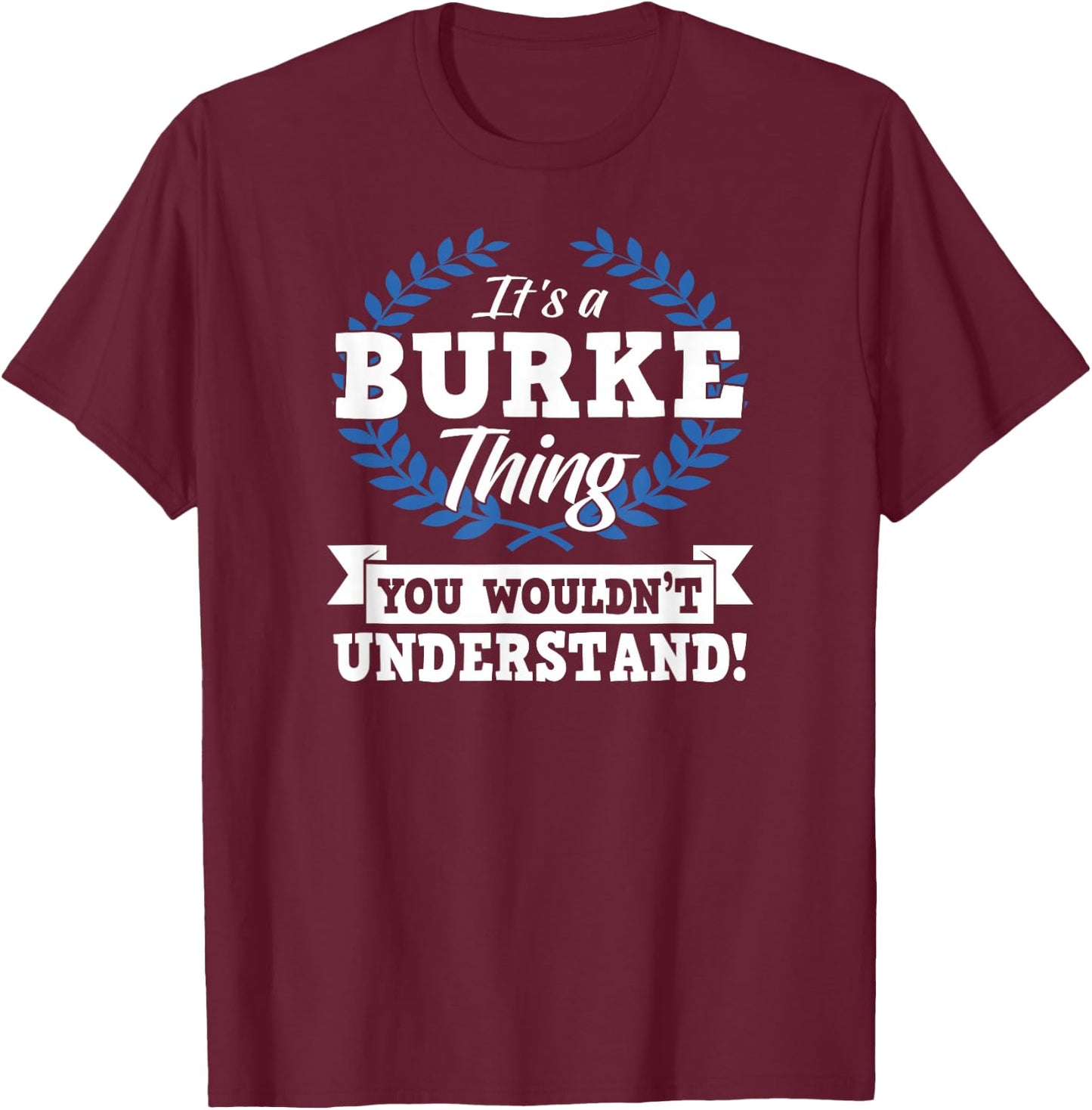 It's A Burke Thing You Wouldn't Understand Name Shirt T-Shirt - T-Shirt | Maroon