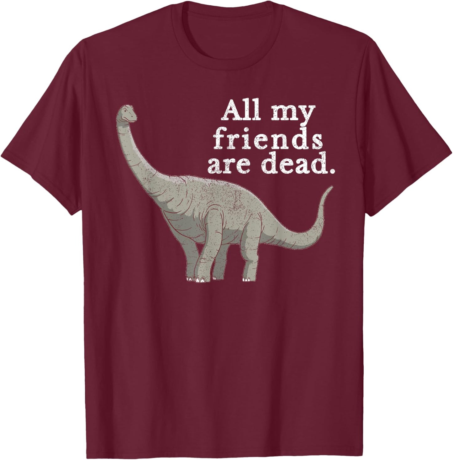 Vintage Retro All My Friends Are Dead Dinosaur Funny Gift T-Shirt - T-Shirt | Maroon
