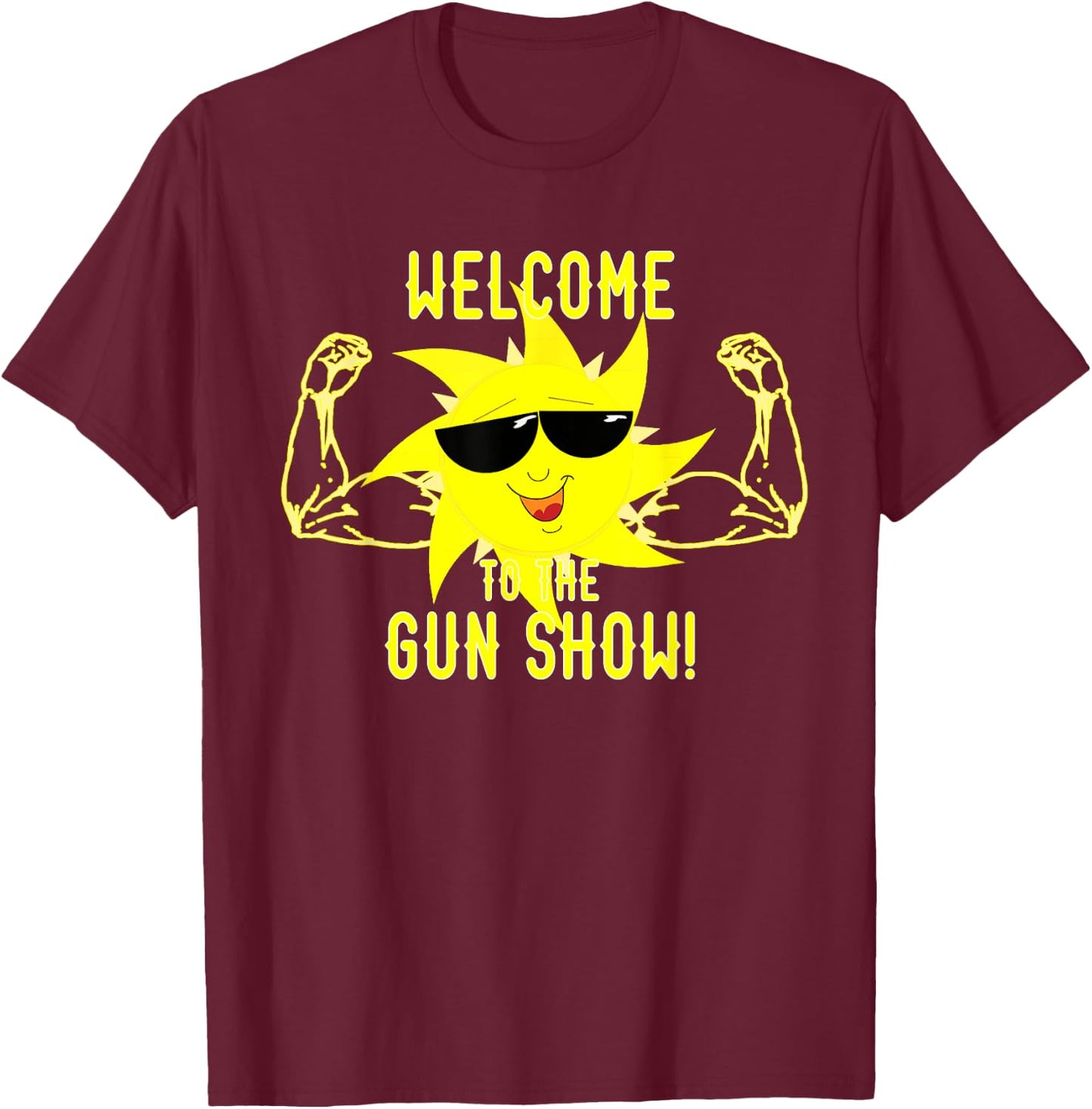 Welcome to the Gun Show T-Shirt - T-Shirt | Maroon