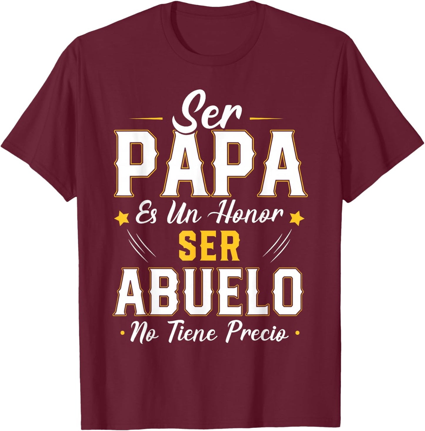 Ser Papa ES Un Honor Ser Abuelo No Tiene Precio Abuelo T-Shirt - T-Shirt | Maroon