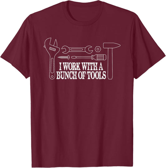 I Work with a Bunch of Tools - Funny Construction T-Shirt - T-Shirt | Maroon