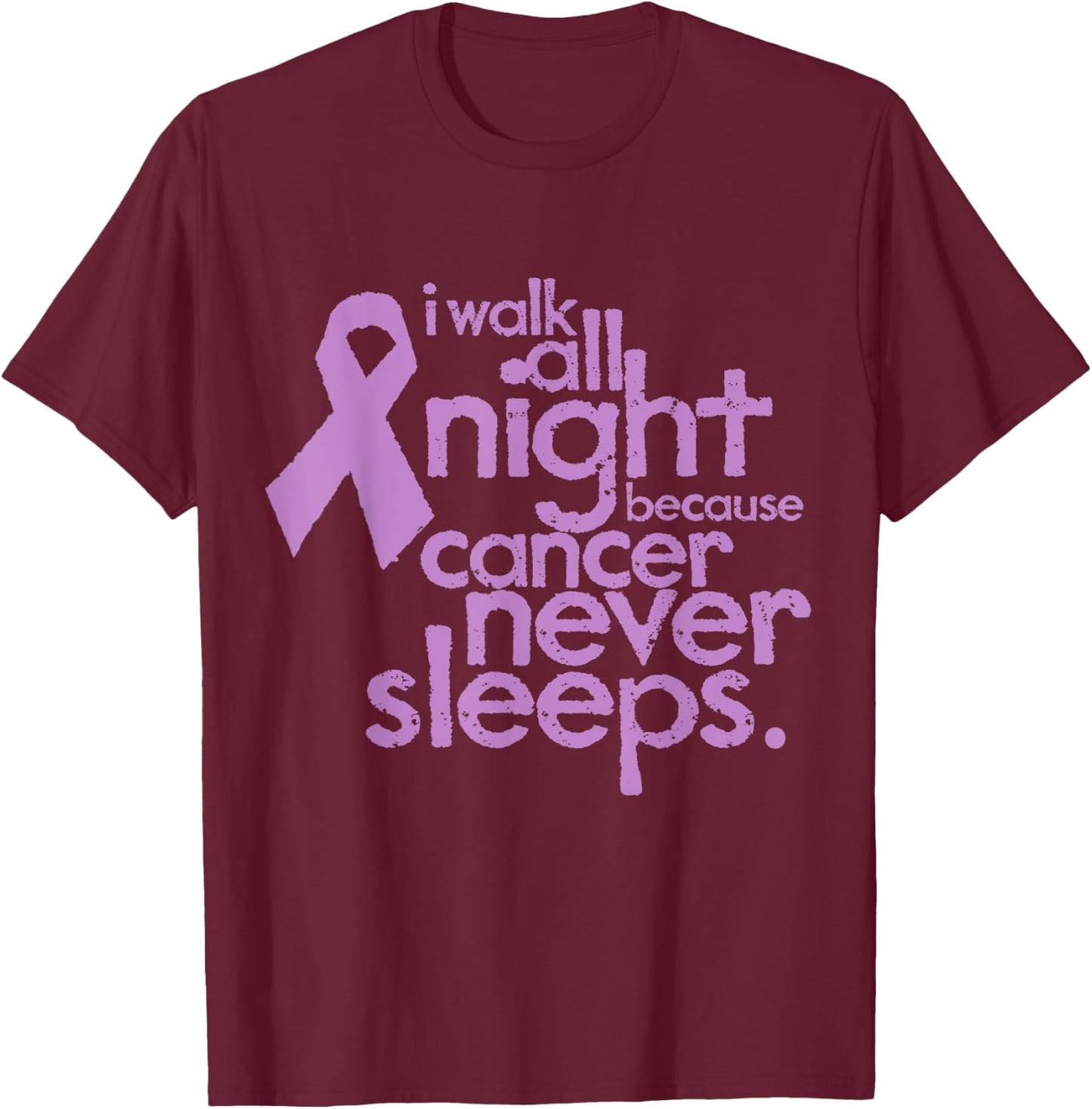 I Walk All Night Because Cancer Never Sleeps Relay T-Shirt - T-Shirt | Maroon