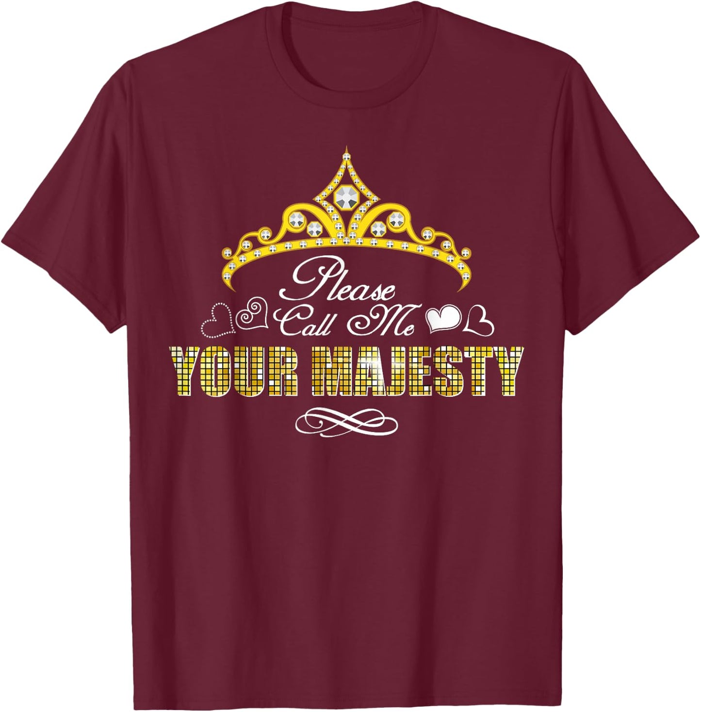 Please Call Me Your Majesty Funny Gift T-Shirt - T-Shirt | Maroon