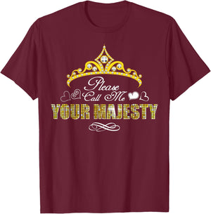 Please Call Me Your Majesty Funny Gift T-Shirt - T-Shirt | Maroon