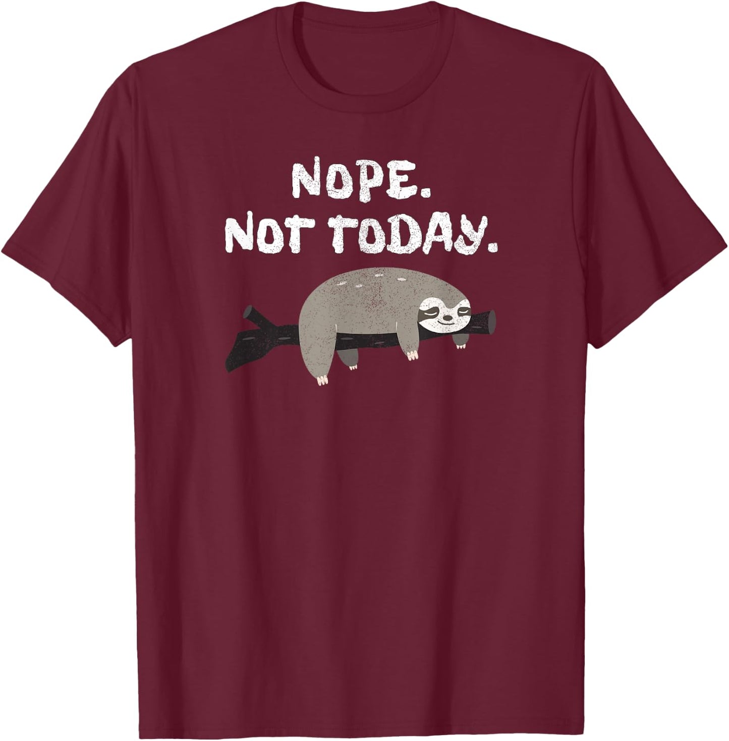 Nope Sloth Funny Not Today Cute Animal Lover Shirt T-Shirt - T-Shirt | Maroon