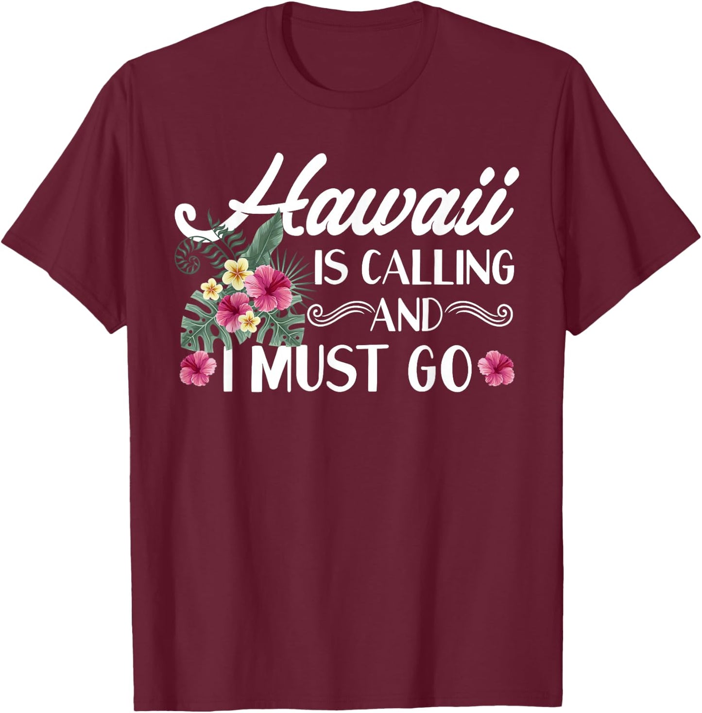 Hawaii Is Calling And I Must Go Shirt Hawaiian Vacation T-Shirt - T-Shirt | Maroon