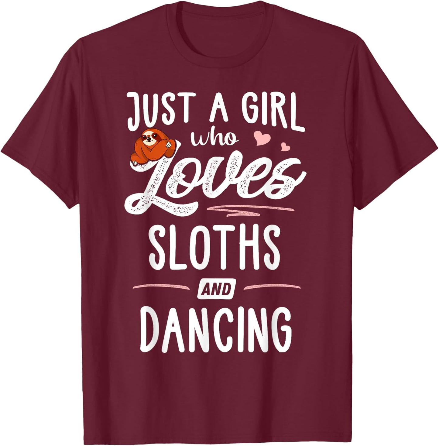 Just A Girl Who Loves Sloths And Dancing Gift Sloth Lover T-Shirt - T-Shirt | Maroon