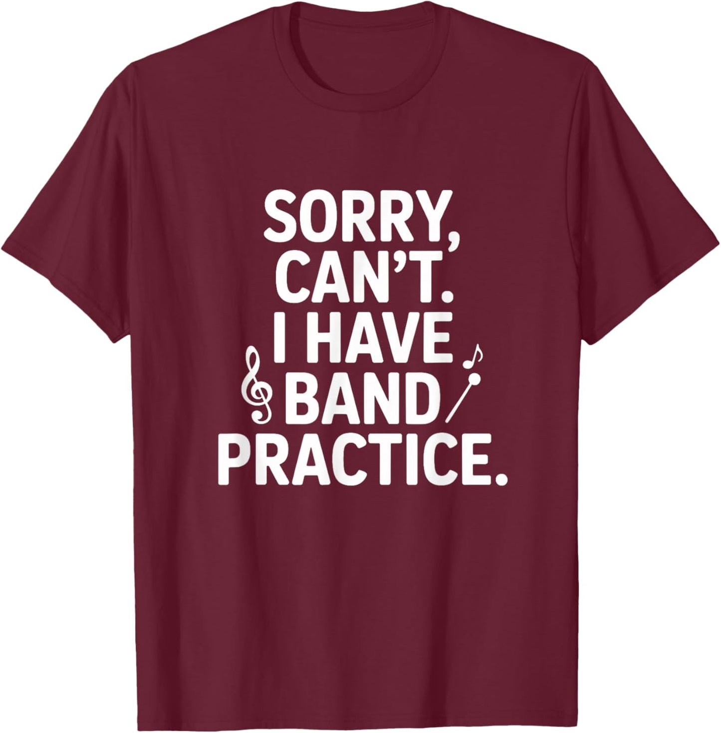 Sorry Can't I Have Band Practice Music Lovers T-Shirt - T-Shirt | Maroon