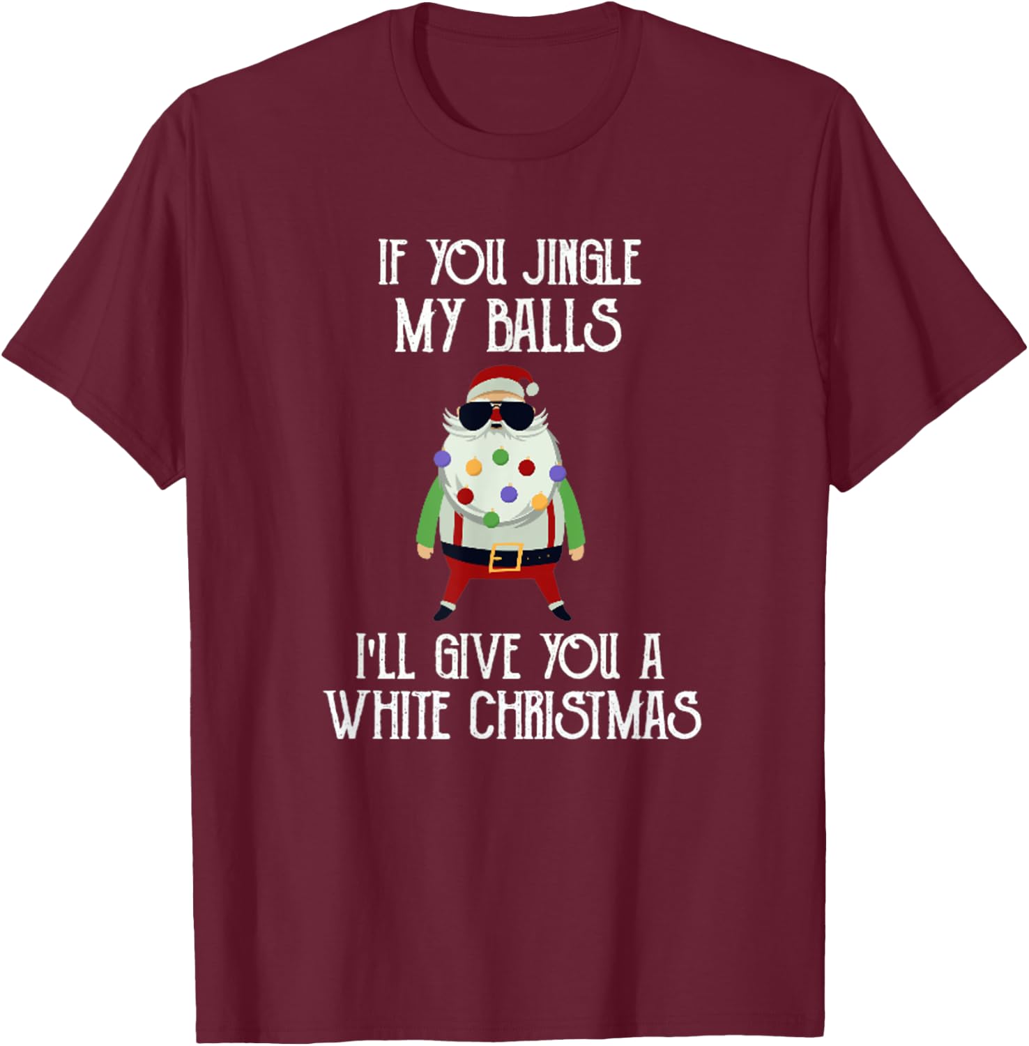 If You Jingle My Balls I'll Give You a White Christmas Santa T-Shirt - T-Shirt | Maroon