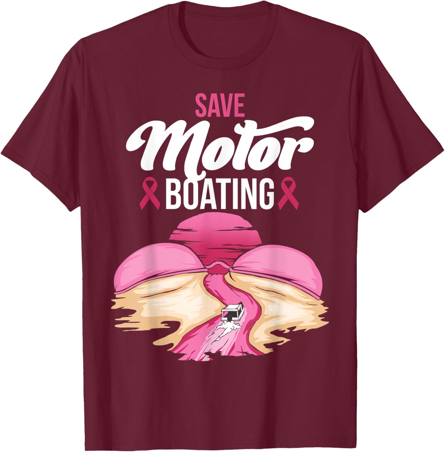Save Motor Boating Breast Cancer Awareness Pink Ribbon Funny T-Shirt - T-Shirt | Maroon