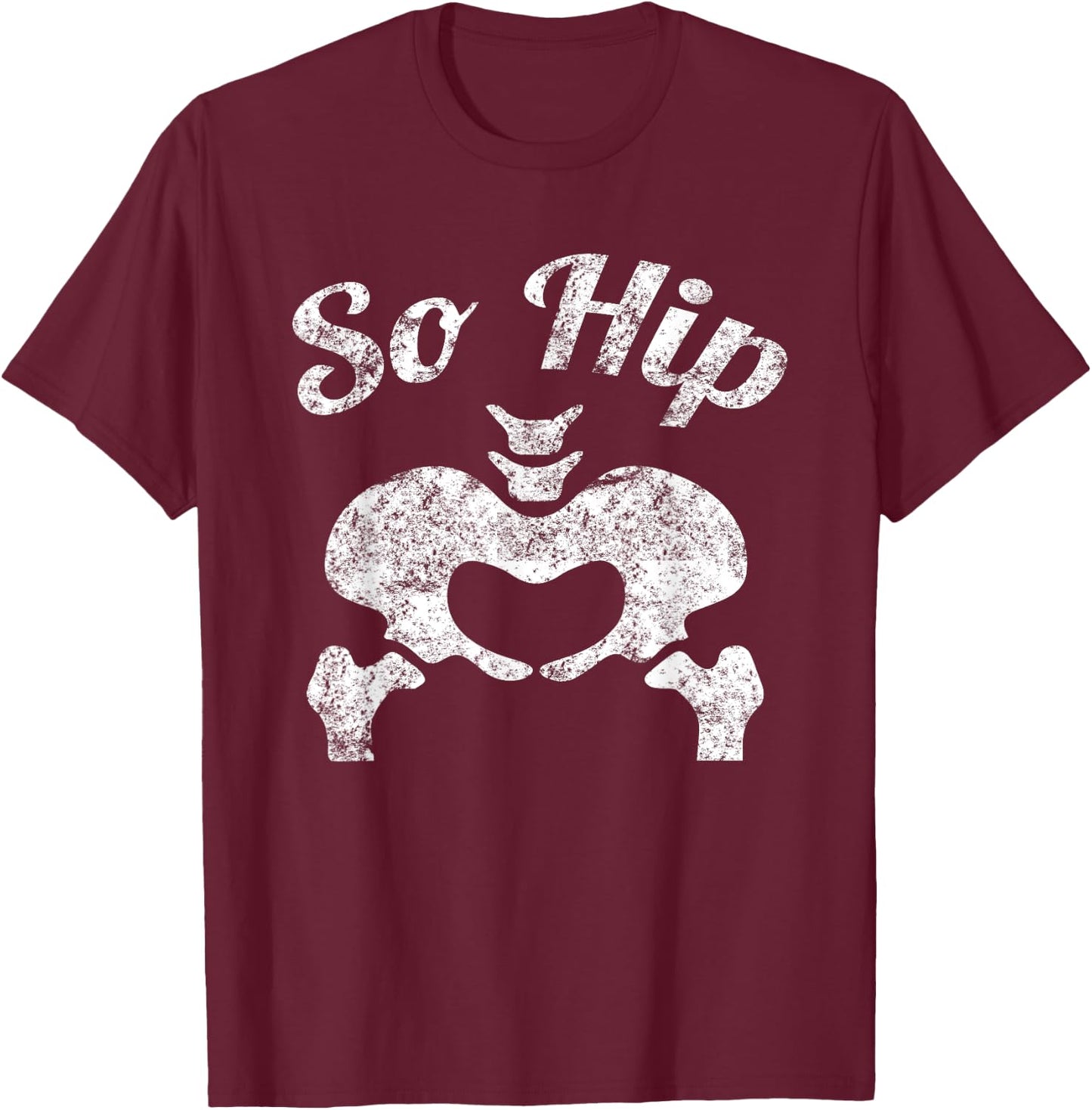 Funny So Hip Distressed Anatomy Pun T-Shirt - T-Shirt | Maroon