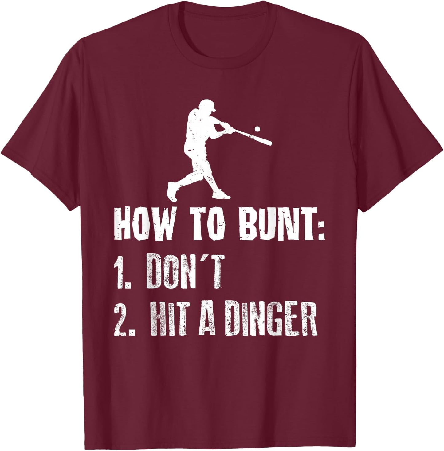 How To Bunt Don't Hit A Dinger Funny Baseball T-Shirt - T-Shirt | Maroon