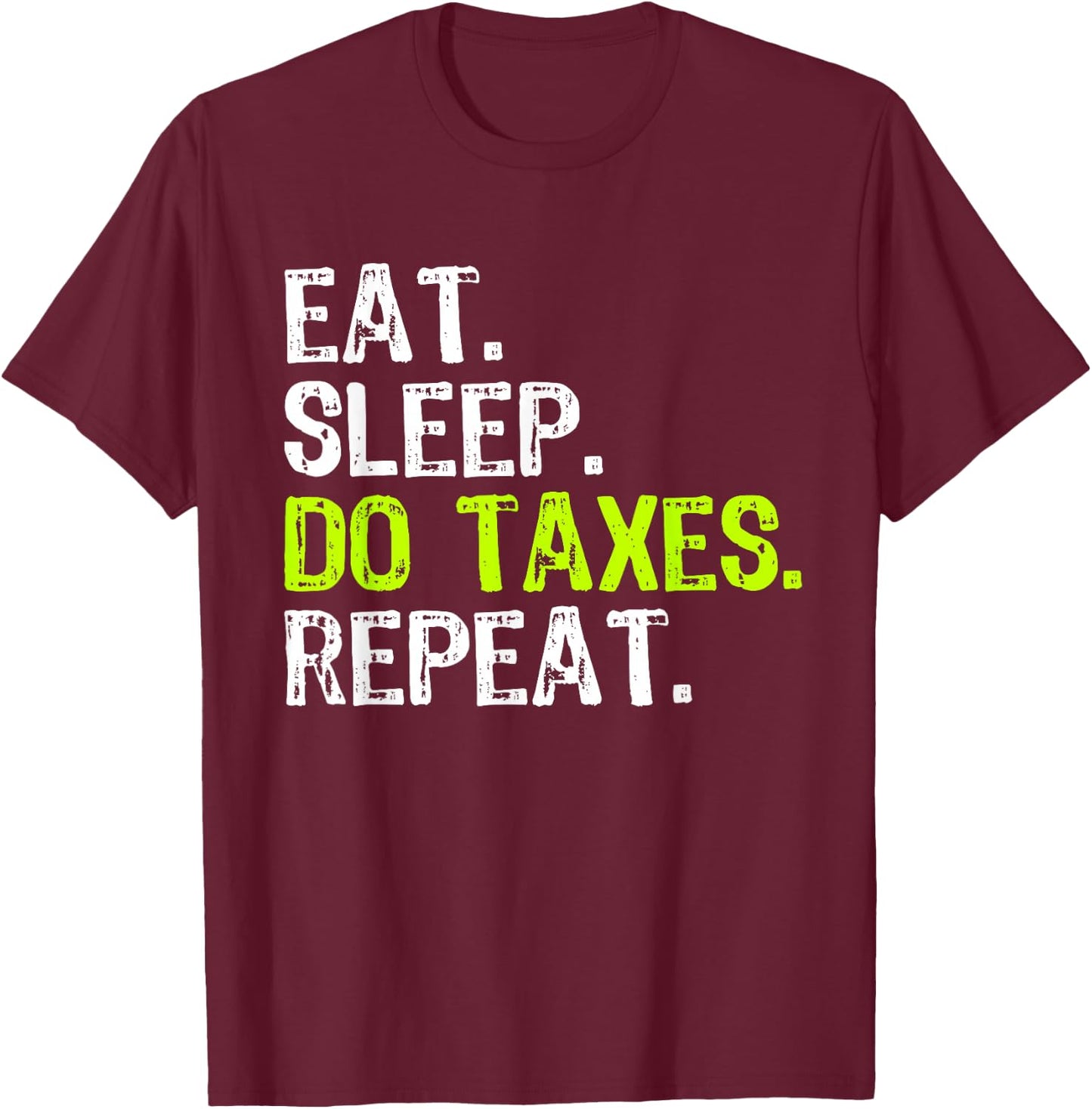 Eat Sleep Do Taxes Repeat Accountant Accounting Funny CPA T-Shirt - T-Shirt | Maroon