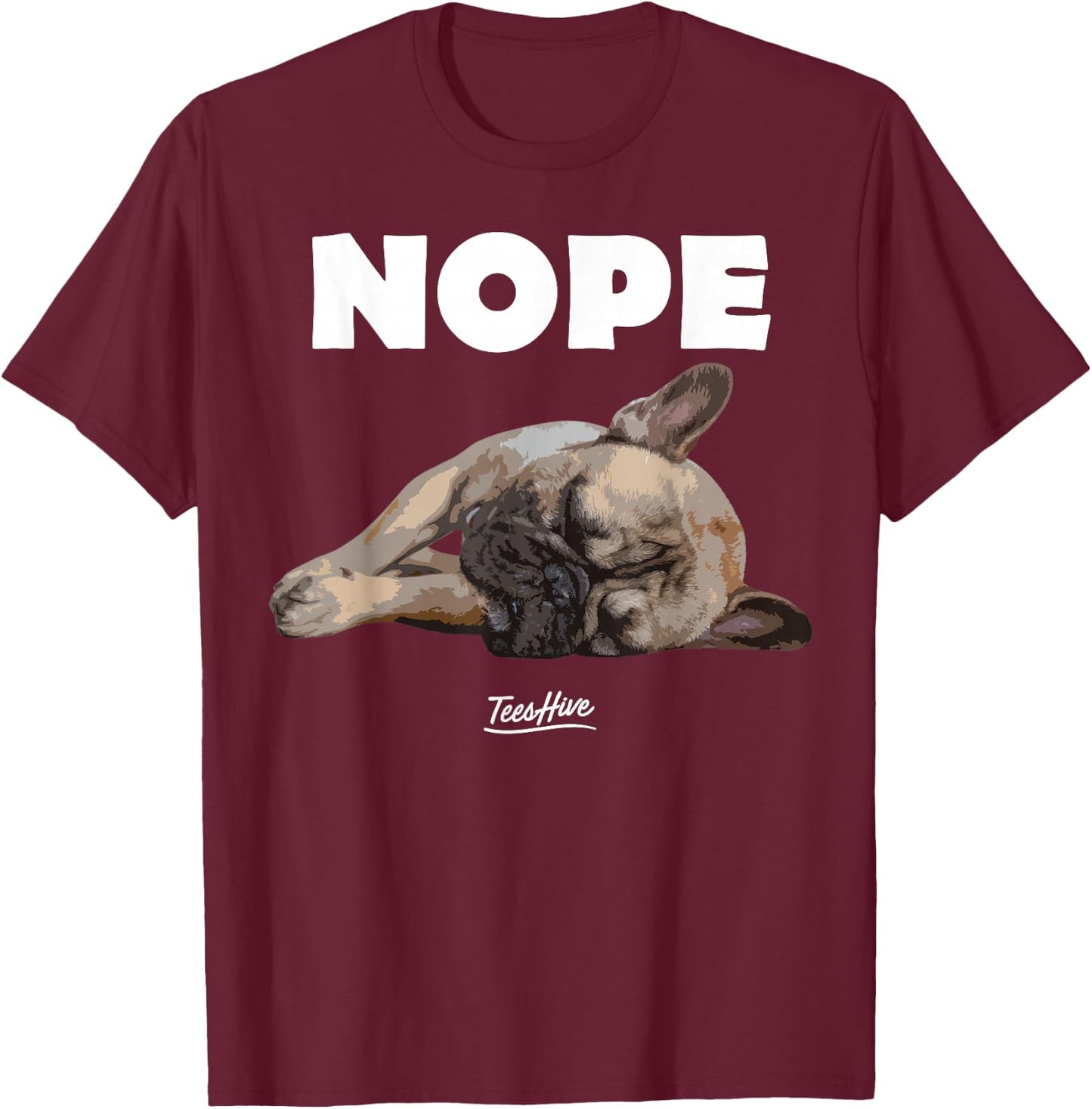 Nope French Bulldog - Frenchie Lover Themed T-Shirt - T-Shirt | Maroon