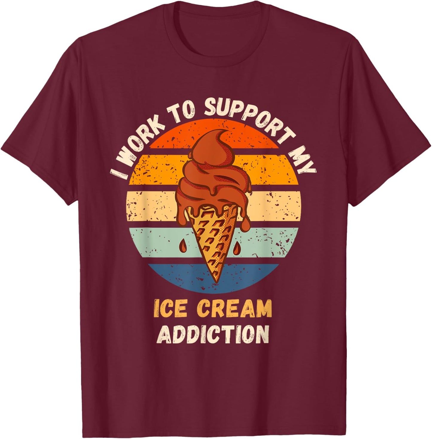 Vintage I Work To Support My Ice Cream Addiction Food Lover T-Shirt - T-Shirt | Maroon