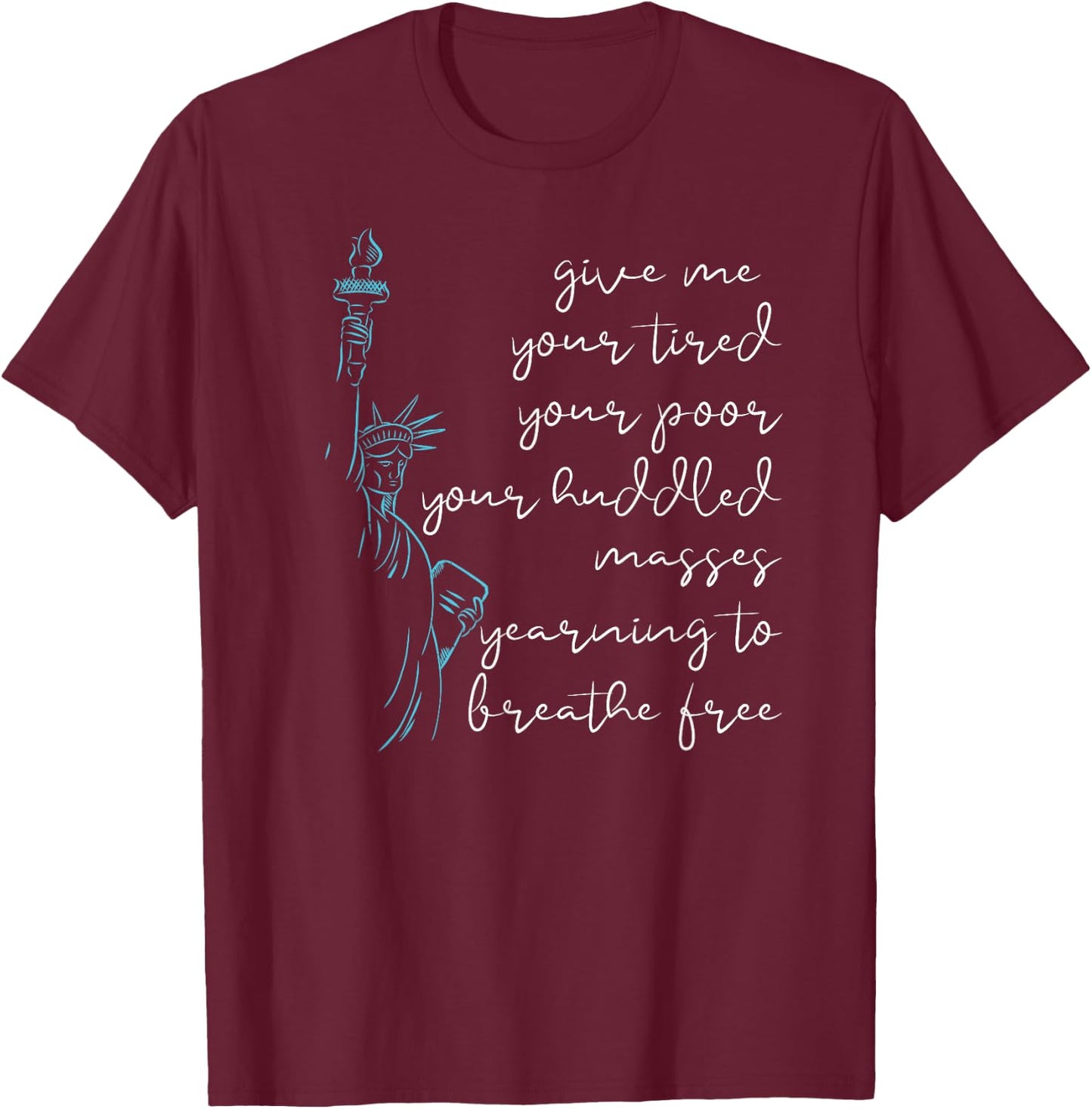 GIVE ME Your Poor Huddled Masses Statue of Liberty Meme T-Shirt - T-Shirt | Maroon