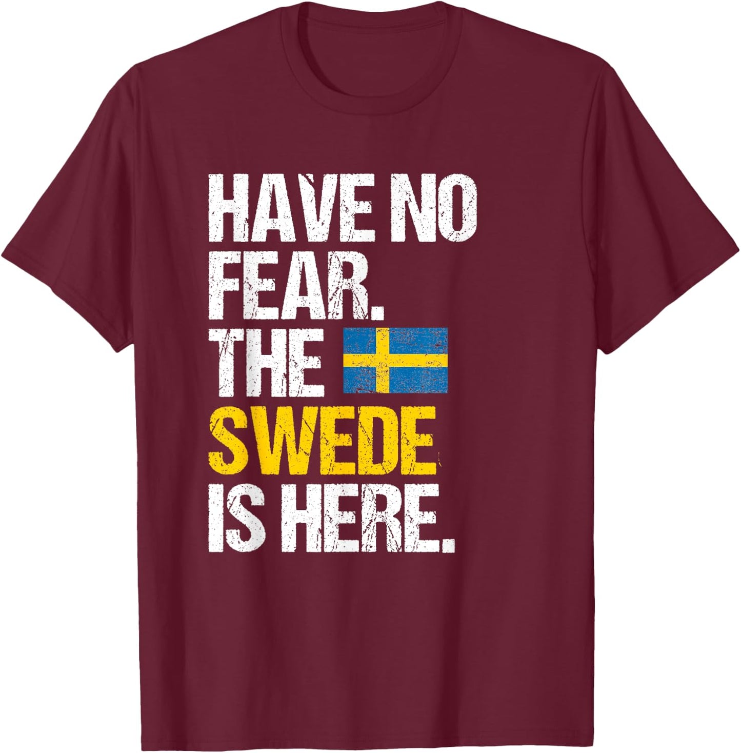 Have No Fear The Swede Is Here T-Shirt - T-Shirt | Maroon