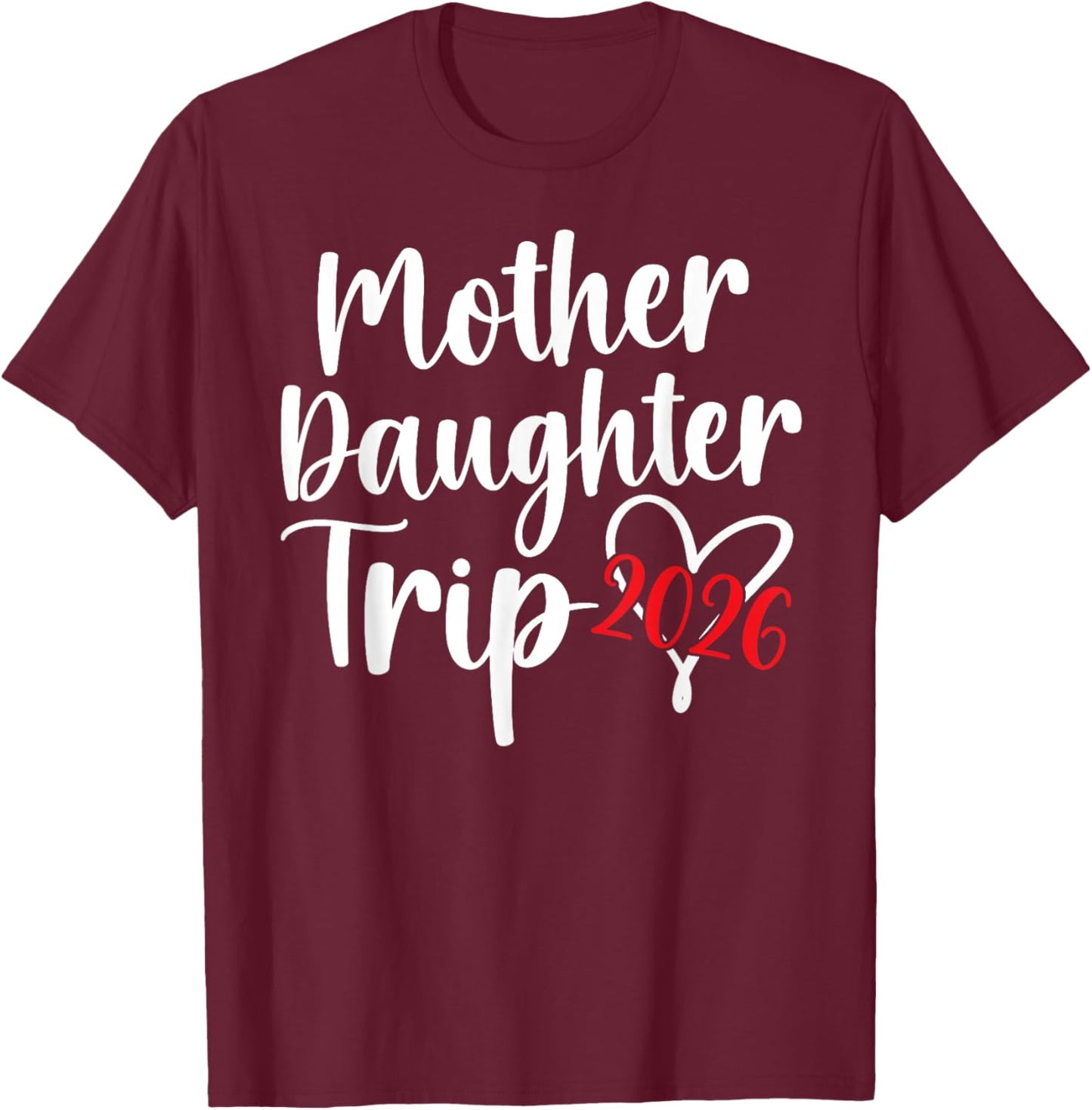 Mother Daughter Trip 2026 Heart Mom Daughter Vacation T-Shirt - T-Shirt | Maroon