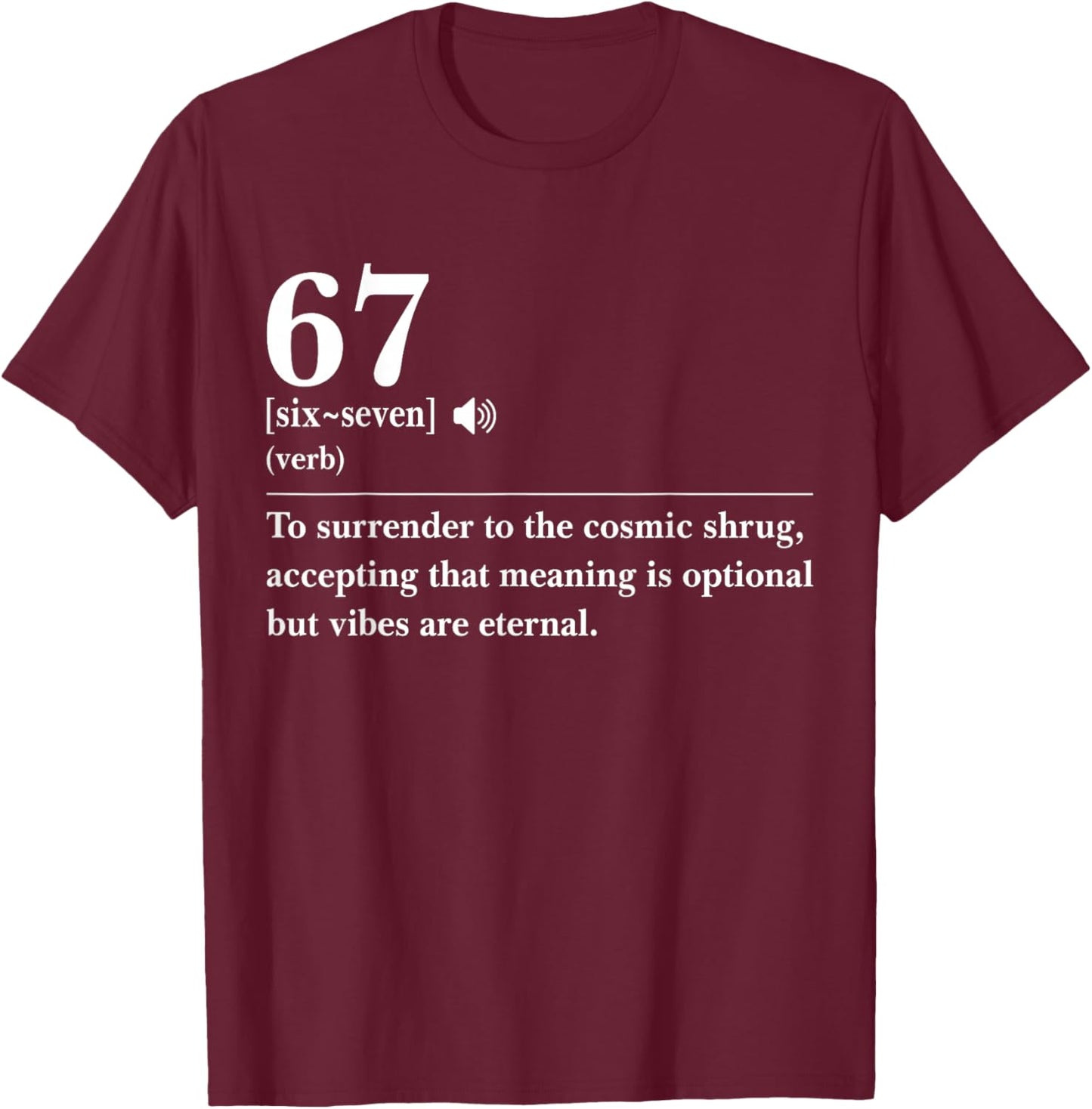 67 Definition The Meaning of 67 Meme Funny Six Seven T-Shirt - T-Shirt | Maroon
