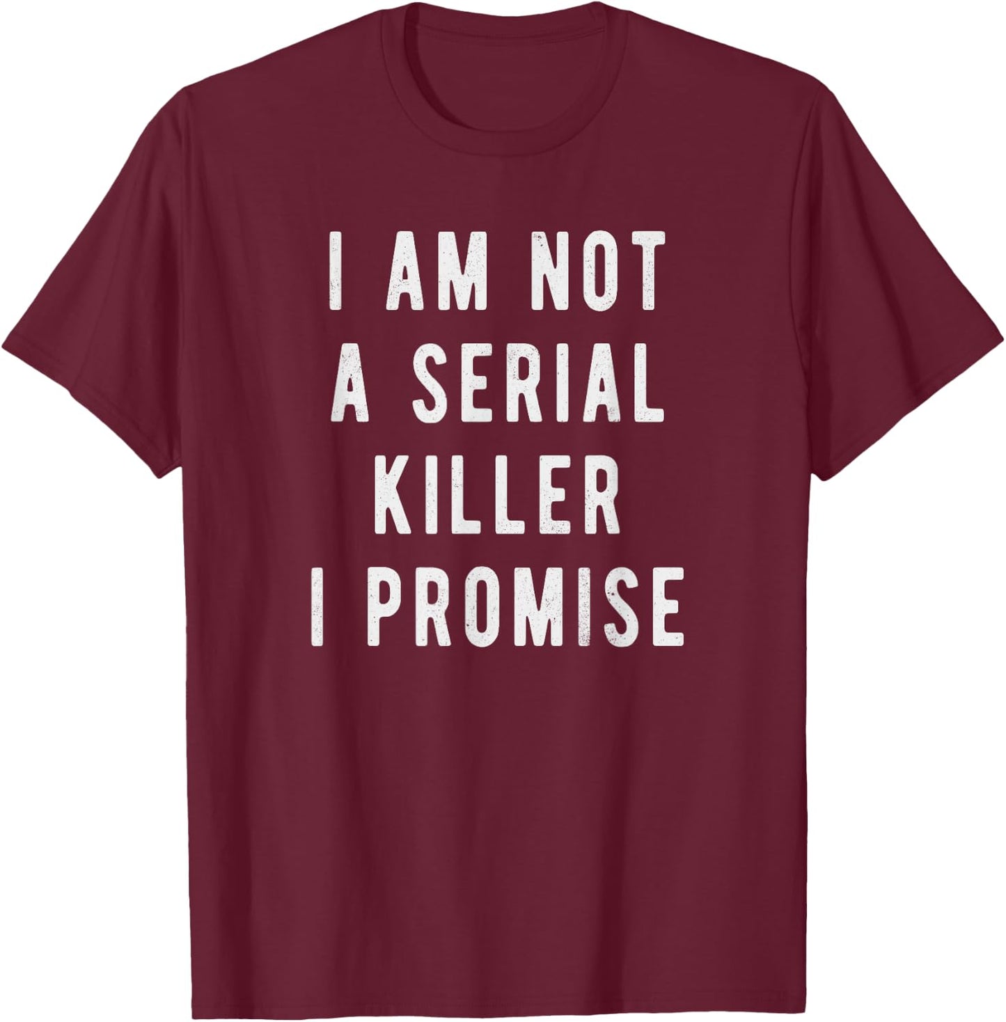I am not a serial killer, I promise, funny saying T-Shirt - T-Shirt | Maroon