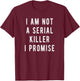 I am not a serial killer, I promise, funny saying T-Shirt - T-Shirt | Maroon