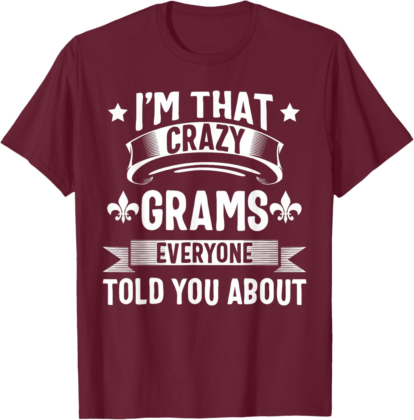 Grams Shirt I'm That Crazy Grams Cute Mothers Day T-Shirt - T-Shirt | Maroon