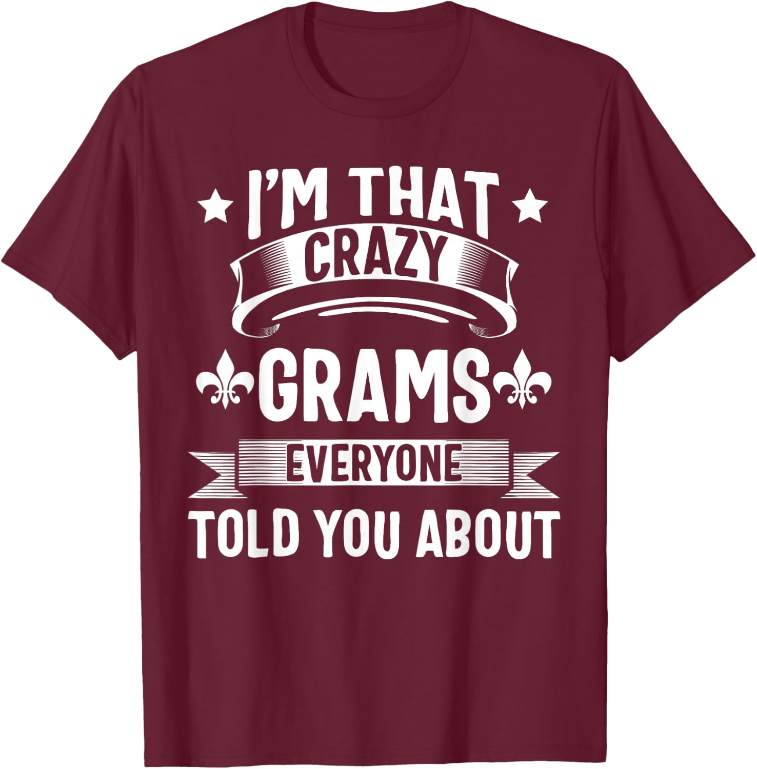 Grams Shirt I'm That Crazy Grams Cute Mothers Day T-Shirt - T-Shirt | Maroon