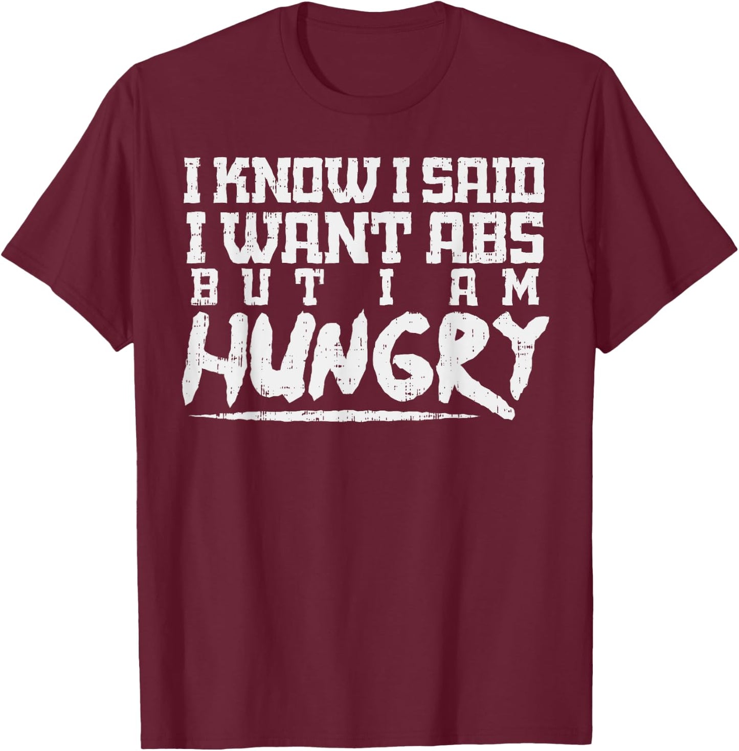 I Know I Want Abs But Hungry Funny Gym Workout Fitness Gift T-Shirt - T-Shirt | Maroon