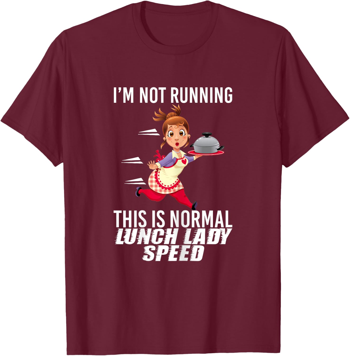 I'm Not Running This is Normal Lunch Lady Speed Funny T-Shirt - T-Shirt | Maroon