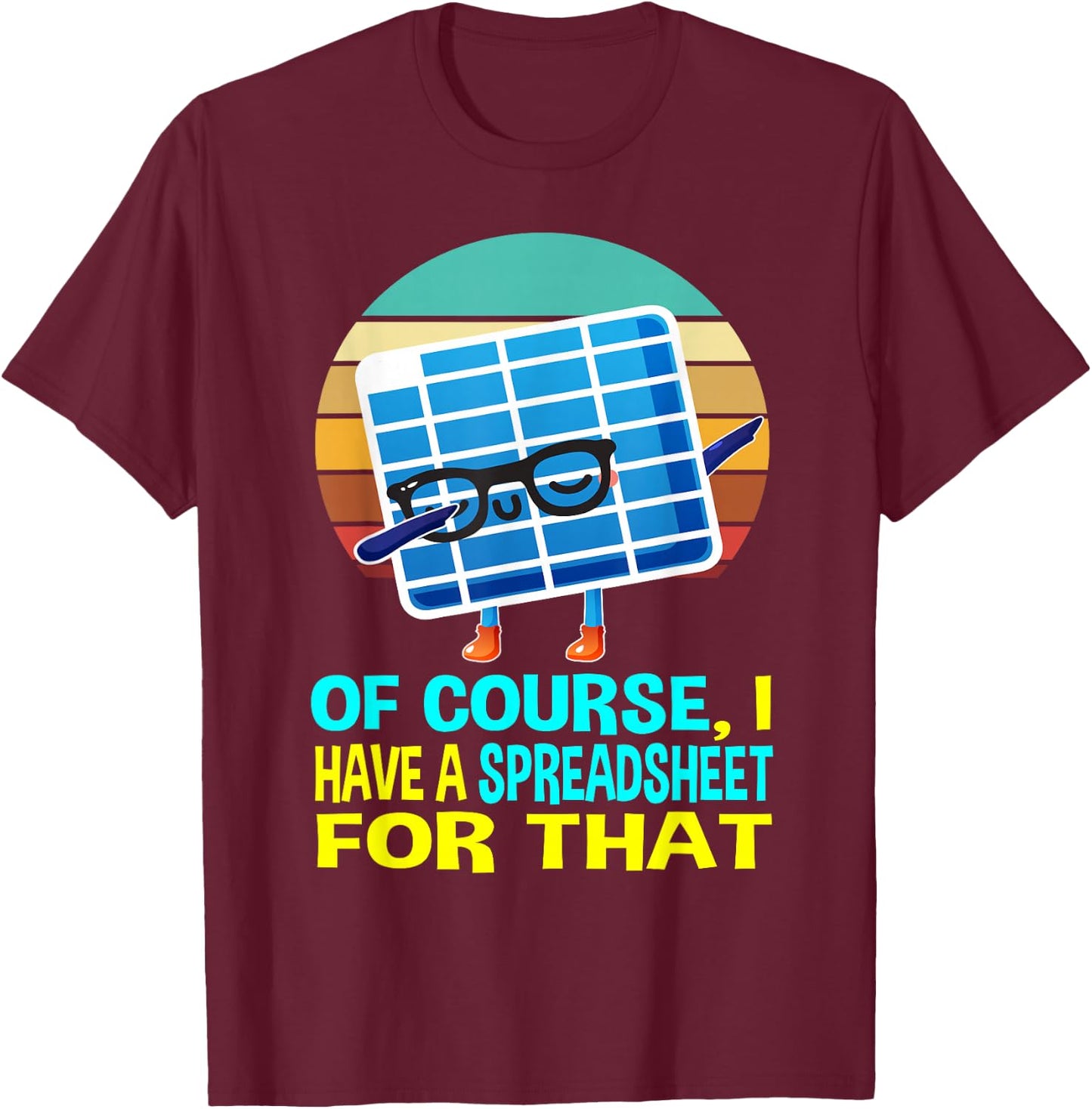 I have a Spreadsheet for that Women Kids Spreadsheet T-Shirt - T-Shirt | Maroon